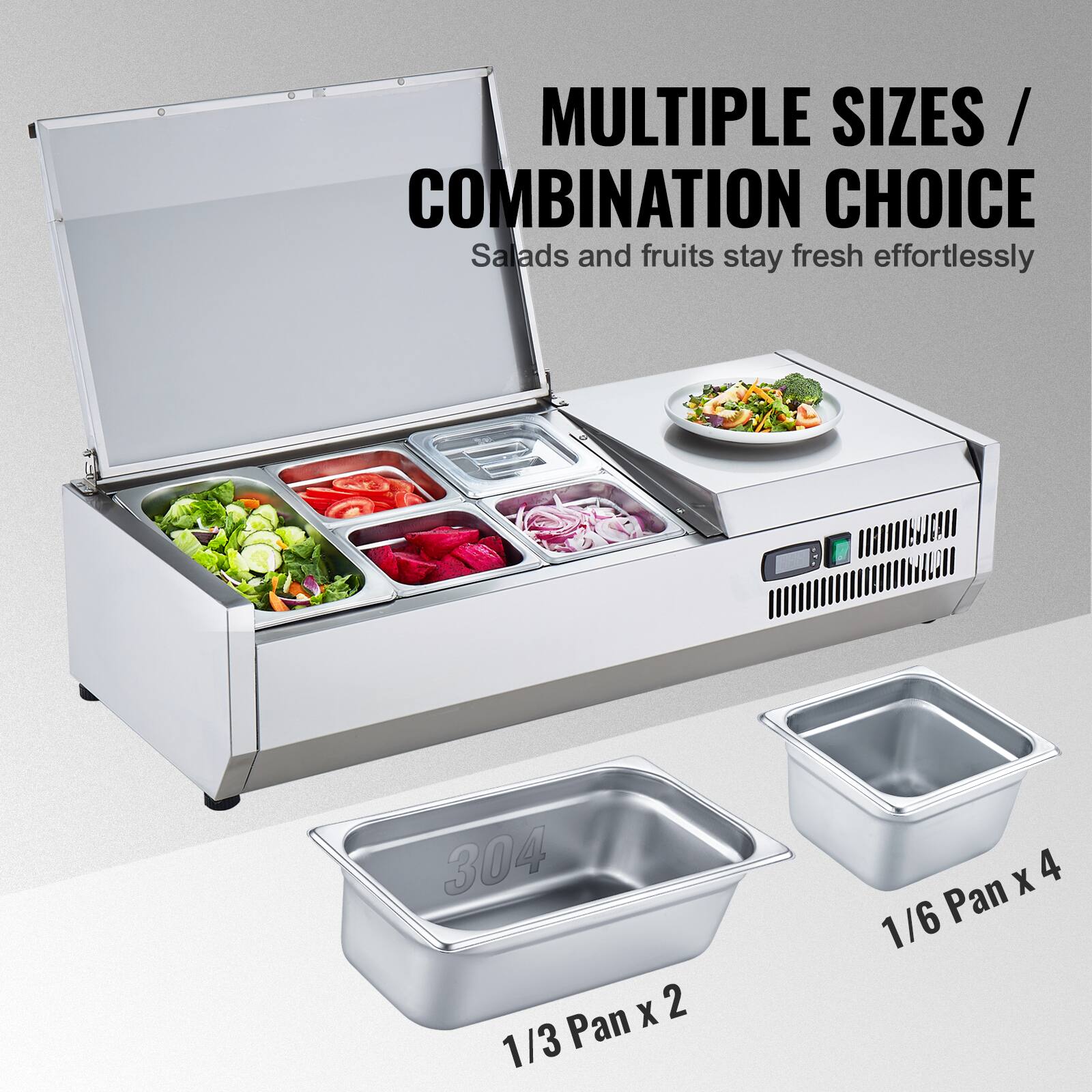 MULTIPLE SIZES / COMBINATION CHOICE  
Salads and fruits stay fresh effortlessly  

304 X 1/3 Pan X 2  
1/6 Pan x 4
