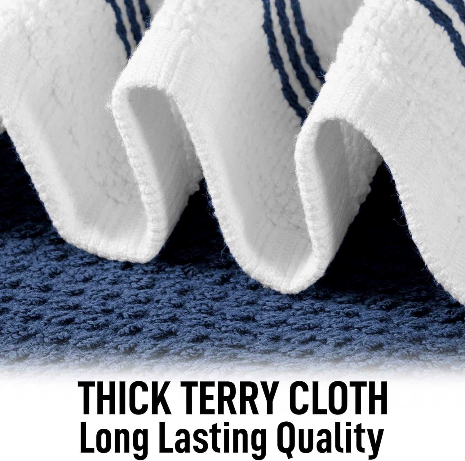 THICK TERRY CLOTH  
Long Lasting Quality