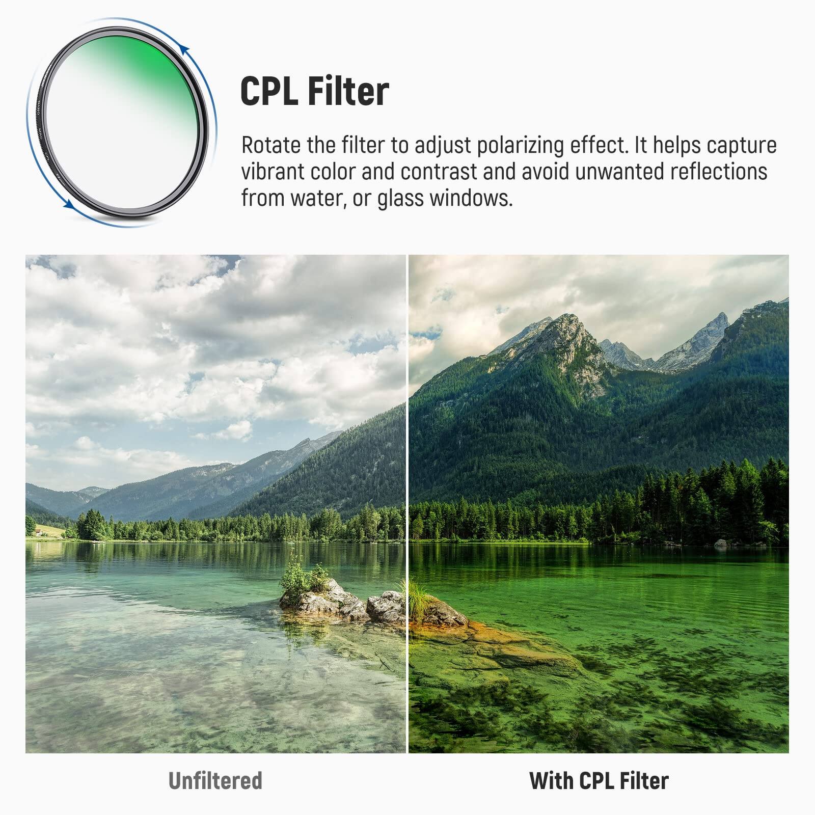 CPL Filter

Rotate the filter to adjust polarizing effect. It helps capture vibrant color and contrast and avoid unwanted reflections from water, or glass windows.

Unfiltered

With CPL Filter