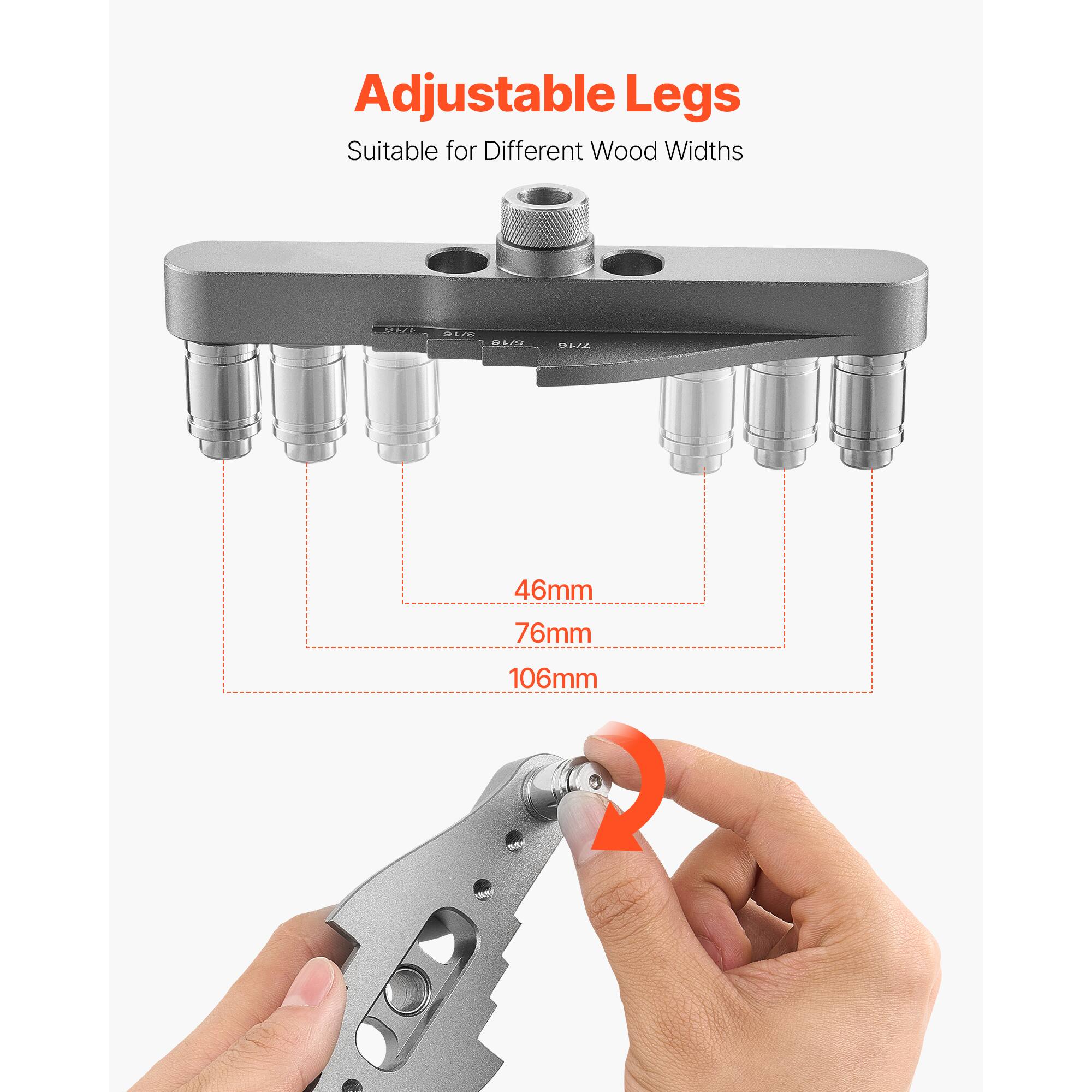 Adjustable Legs  
Suitable for Different Wood Widths  

46mm  
76mm  
106mm