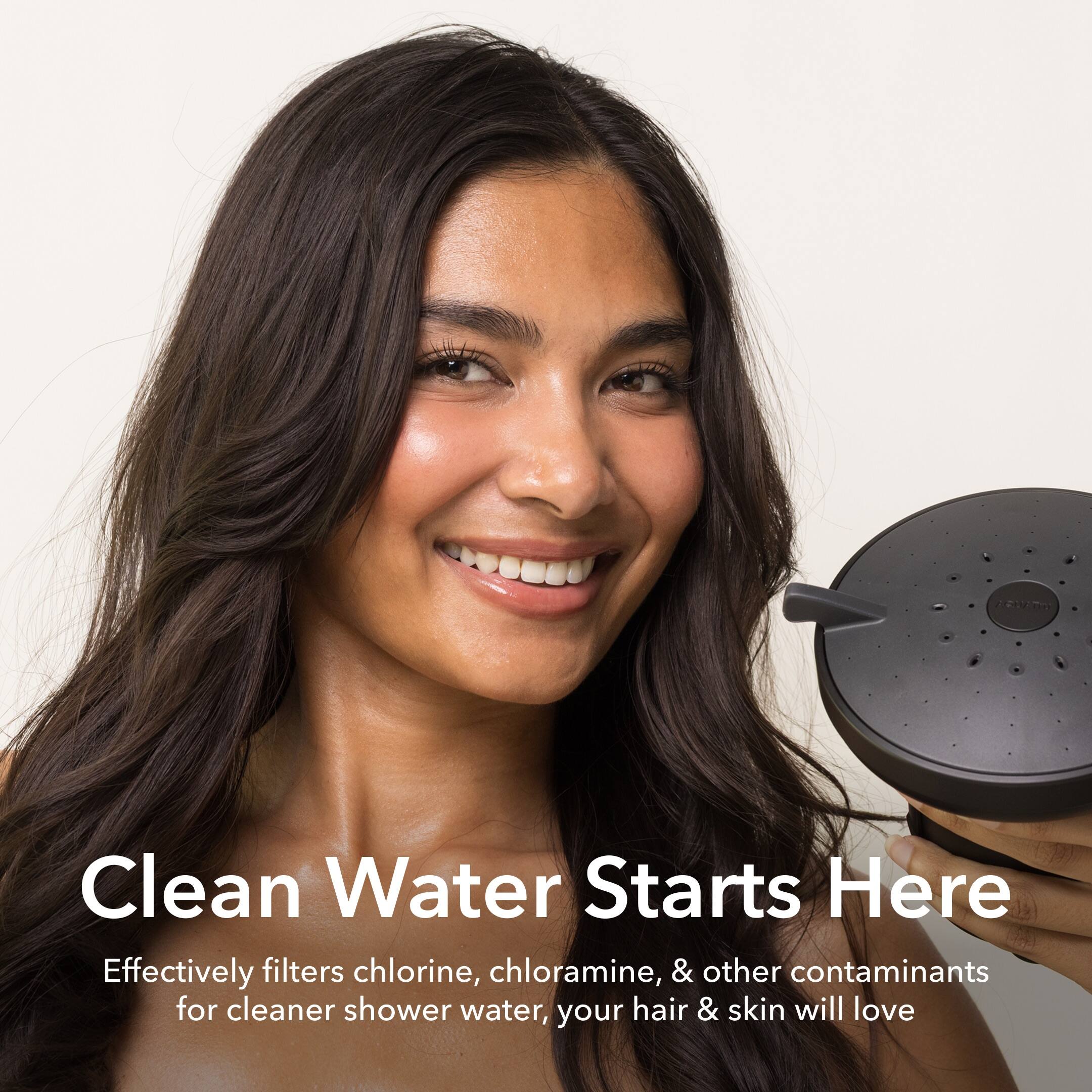 Clean Water Starts Here  
Effectively filters chlorine, chloramine, & other contaminants for cleaner shower water, your hair & skin will love