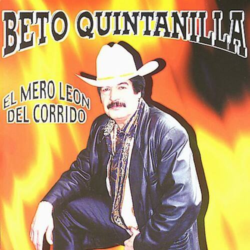 BETO QUINTANILLA  
EL MERO LEÓN DEL CORRIDO