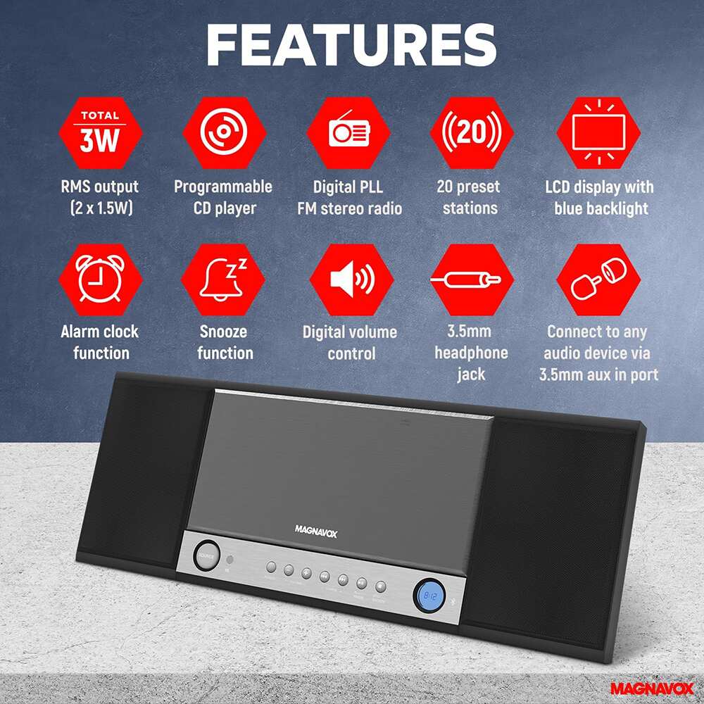 FEATURES

- TOTAL 3W
- RMS output (2 x 1.5W)
- Programmable CD player
- Digital PLL FM stereo radio
- 20 preset stations
- LCD display with blue backlight
- Alarm clock function
- Snooze function
- Digital volume control
- 3.5mm headphone jack
- Connect to any audio device via 3.5mm aux in port

MAGNAVOX