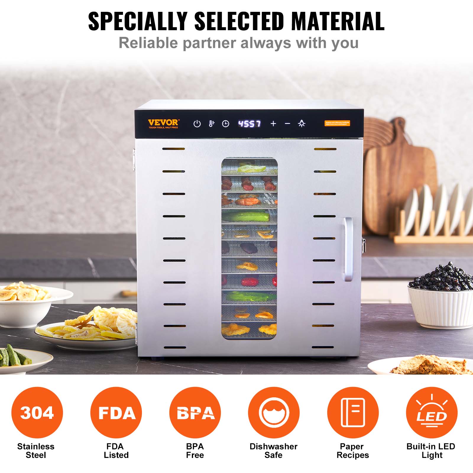 SPECIALLY SELECTED MATERIAL  
Reliable partner always with you

VEVOR YOUR CREA BALY-PROLE

4557  
+  
-  
304  
FDA  
BPA  
LED  
Stainless Steel  
FDA Listed  
BPA Free  
Dishwasher Safe  
Paper Recipes  
Built-in LED Light