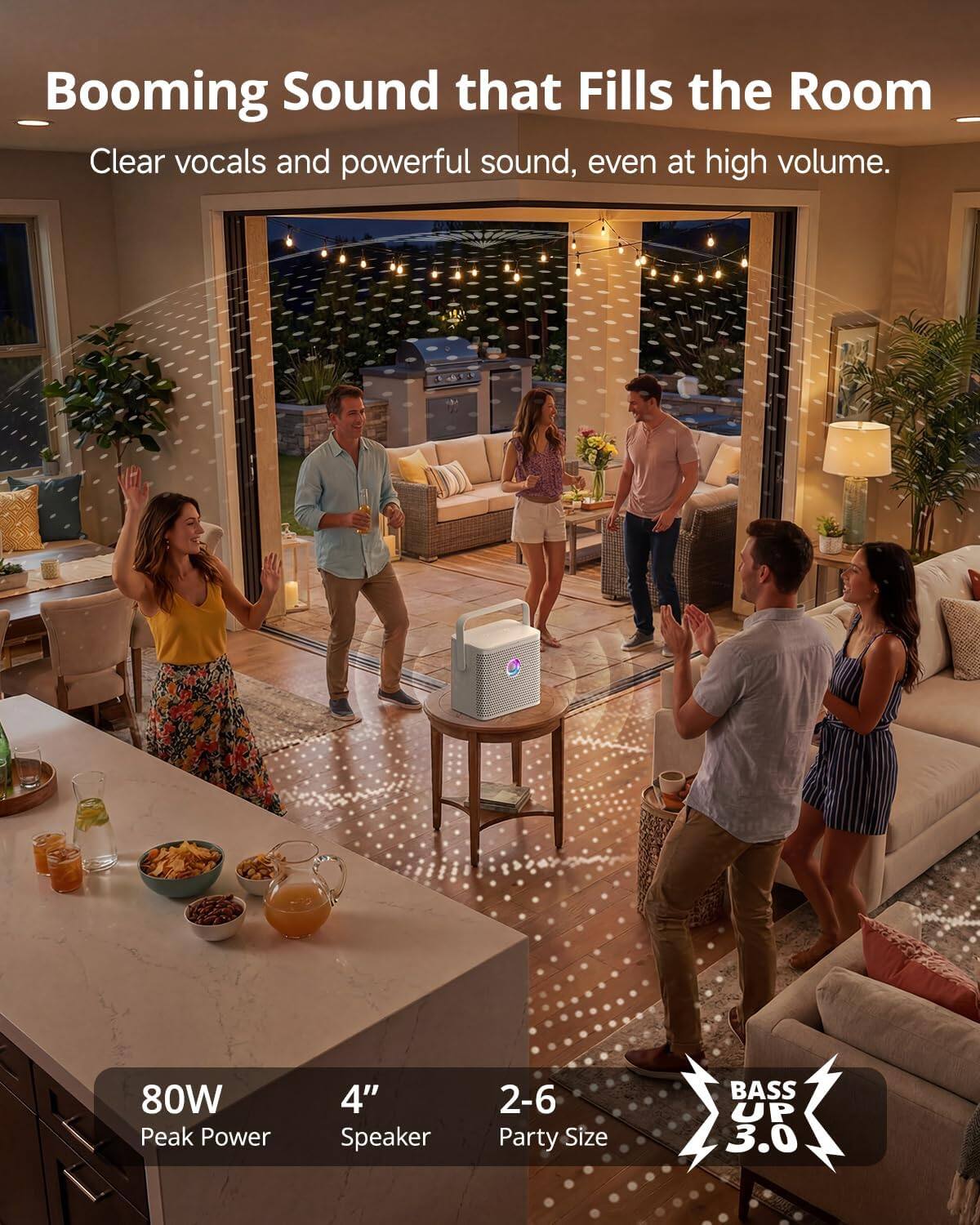Booming Sound that Fills the Room  
Clear vocals and powerful sound, even at high volume.  

80W Peak Power  
4" Speaker  
2-6 Party Size  
BASS UP 3.0