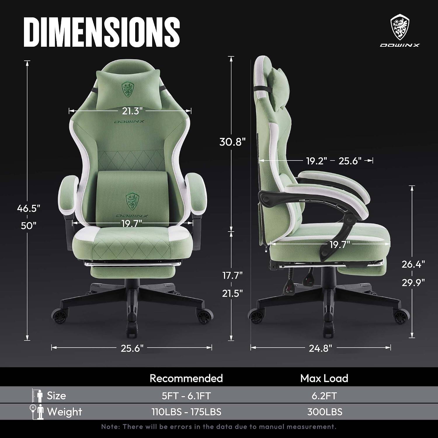 DIMENSIONS

- Height: 46.5" - 50"
- Width: 25.6"
- Depth: 21.3" - 30.8"
- Armrest Height: 19.2" - 25.6"
- Seat Height: 19.7"
- Seat Width: 19.7" - 21.5"
- Backrest Height: 26.4" - 29.9"
- Base Width: 24.8"

Recommended
- Size: 5FT - 6.1FT
- Weight: 110LBS - 175LBS

Max Load
- Size: 6.2FT
- Weight: 300LBS

Note: There will be errors in the data due to manual measurement.