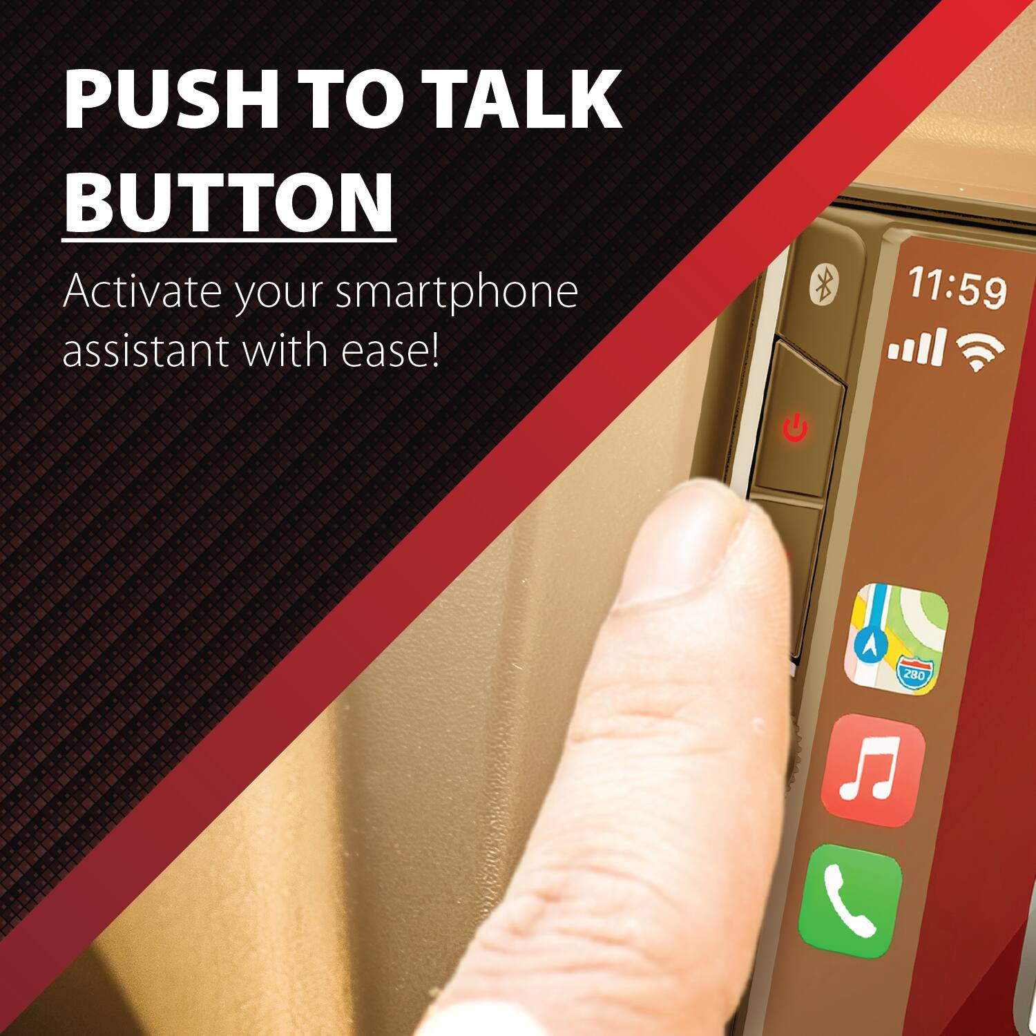 PUSH TO TALK BUTTON  
Activate your smartphone assistant with ease!  
11:59  
280