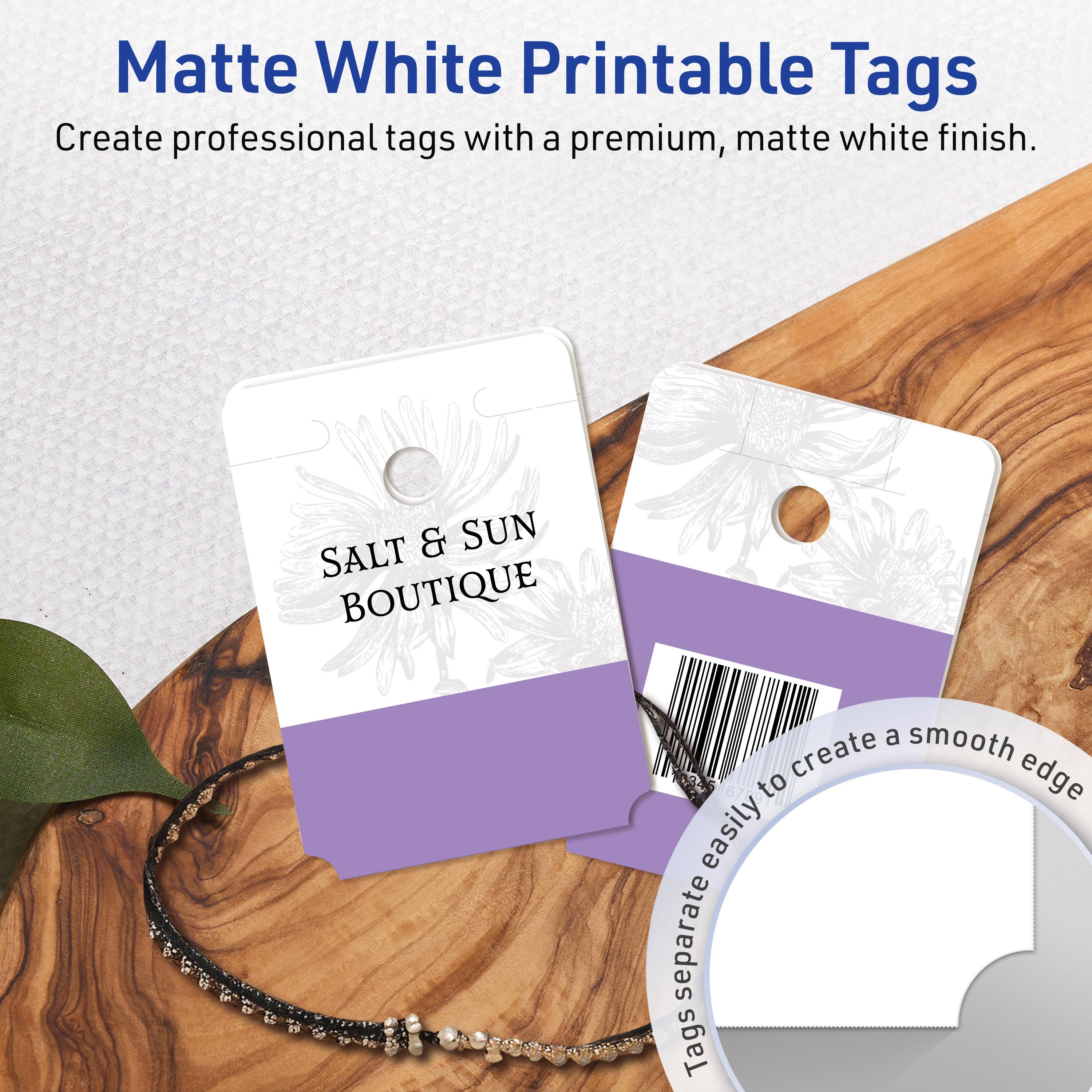Matte White Printable Tags  
Create professional tags with a premium, matte white finish.  

SALT & SUN BOUTIQUE  

Tags separate easily to create a smooth edge.