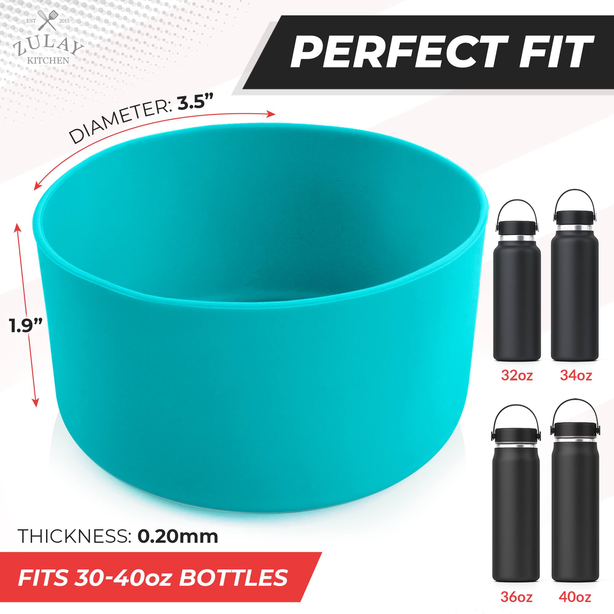 ZULAY KITCHEN  
EST 2015  

PERFECT FIT  

DIAMETER: 3.5"  
THICKNESS: 0.20mm  
FITS 30-40oz BOTTLES  

1.9"  

32oz 34oz  
36oz 40oz