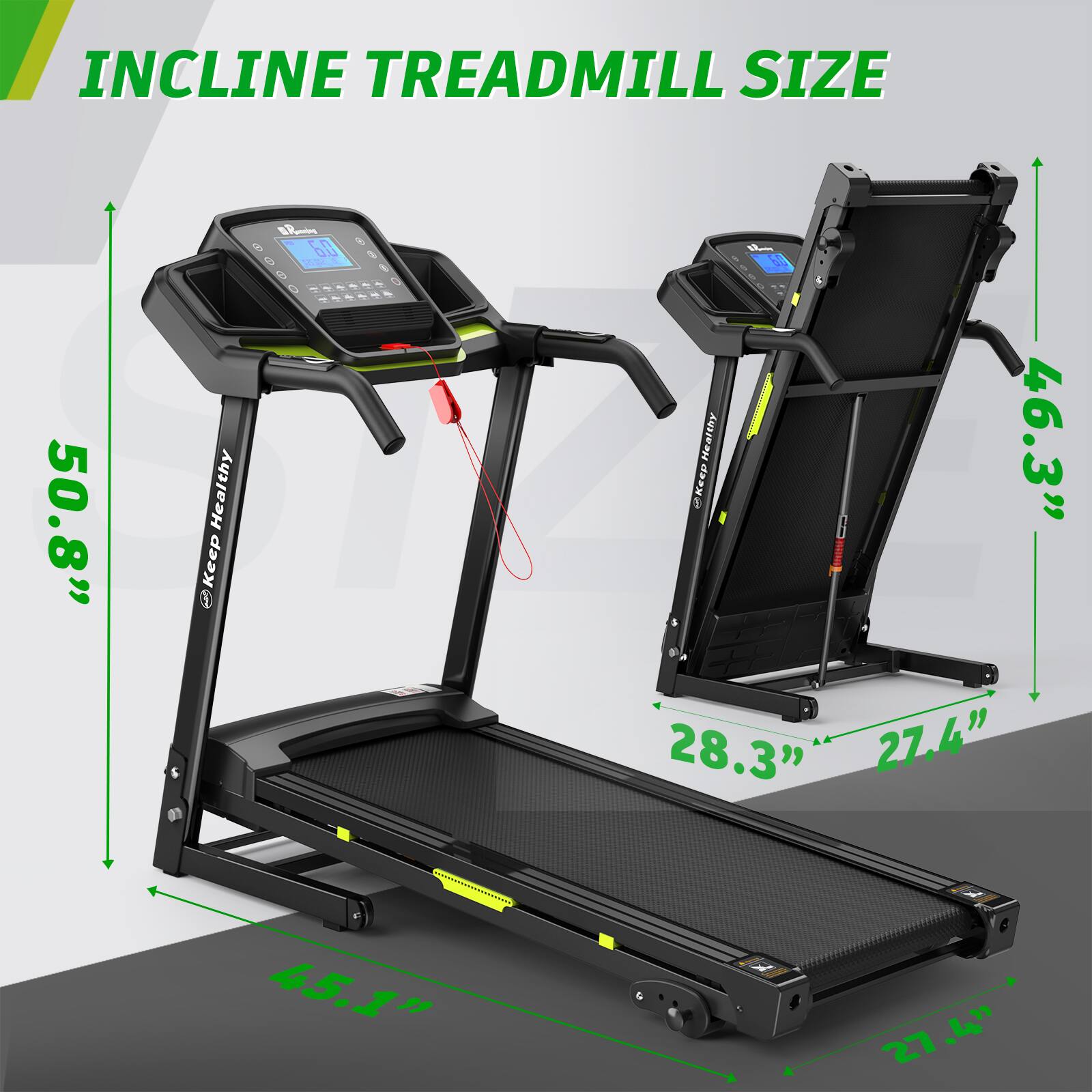 INCLINE TREADMILL SIZE

- Length: 50.8"
- Width: 28.3"
- Height: 46.3"
- Width (inclined): 27.4"
- Width (base): 27.4"
- Width (overall): 45.1"