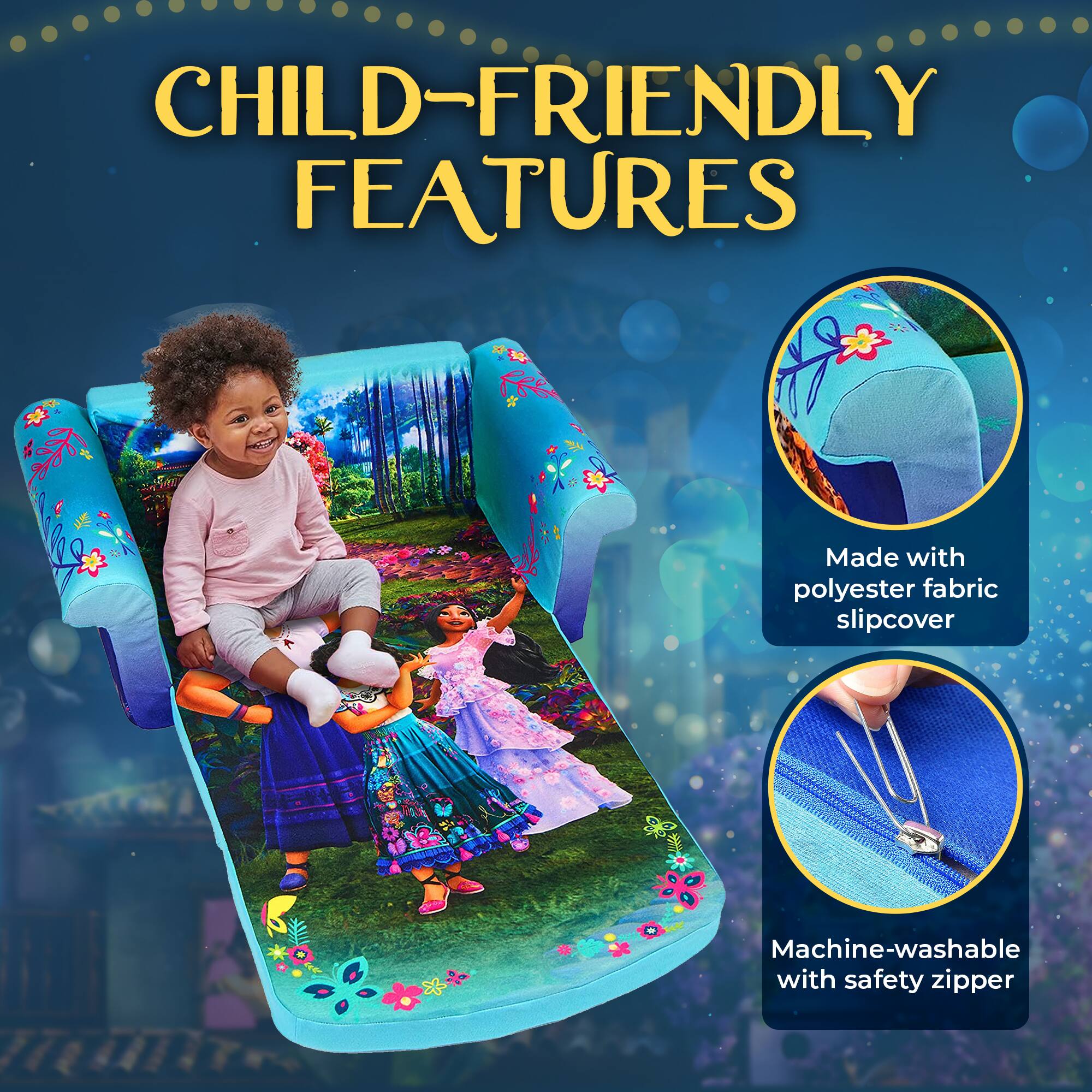 CHILD-FRIENDLY FEATURES

Made with polyester fabric slipcover

Machine-washable with safety zipper