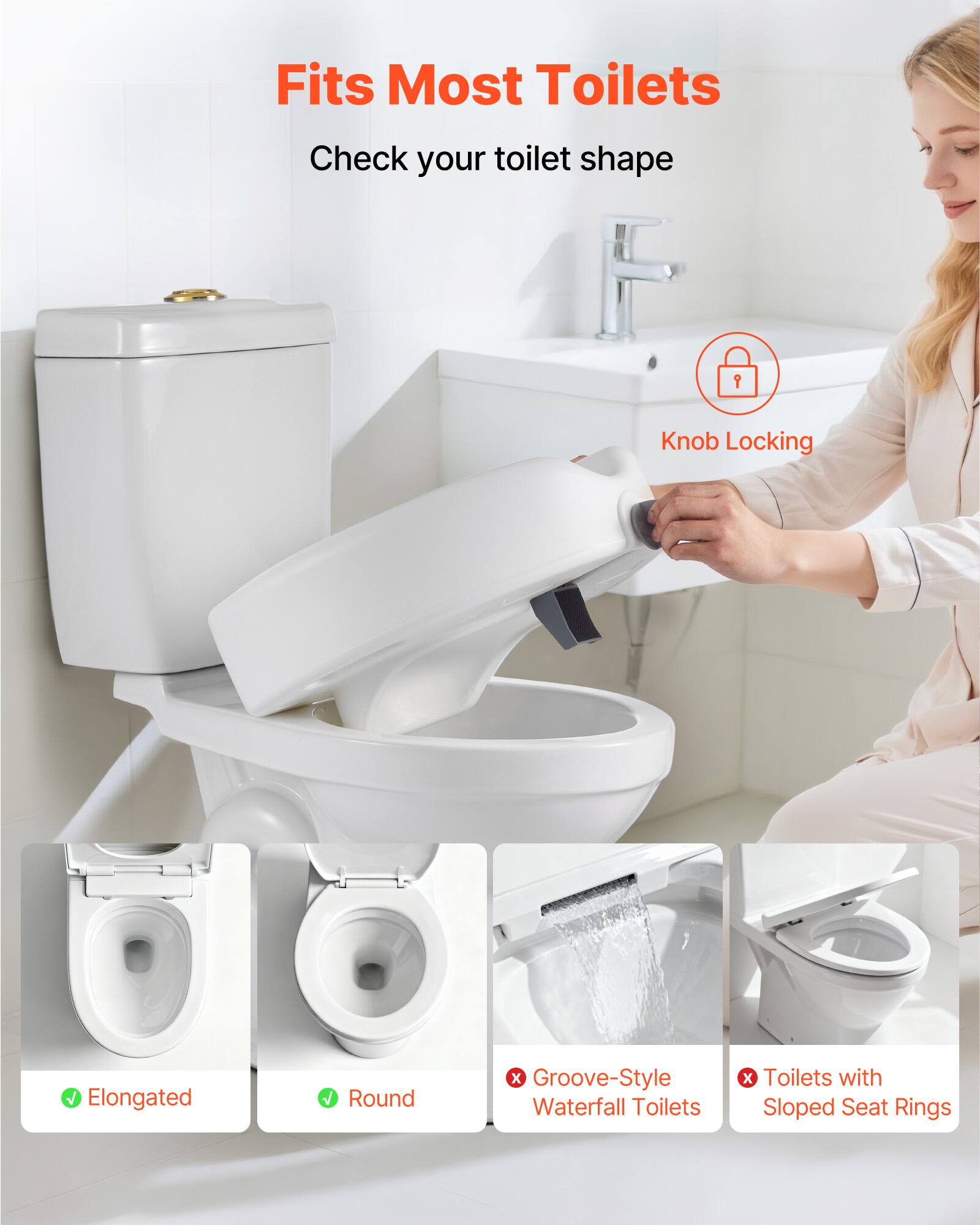 Fits Most Toilets

Check your toilet shape

Knob Locking

- Elongated
- Round
- Groove-Style Waterfall Toilets
- Toilets with Sloped Seat Rings