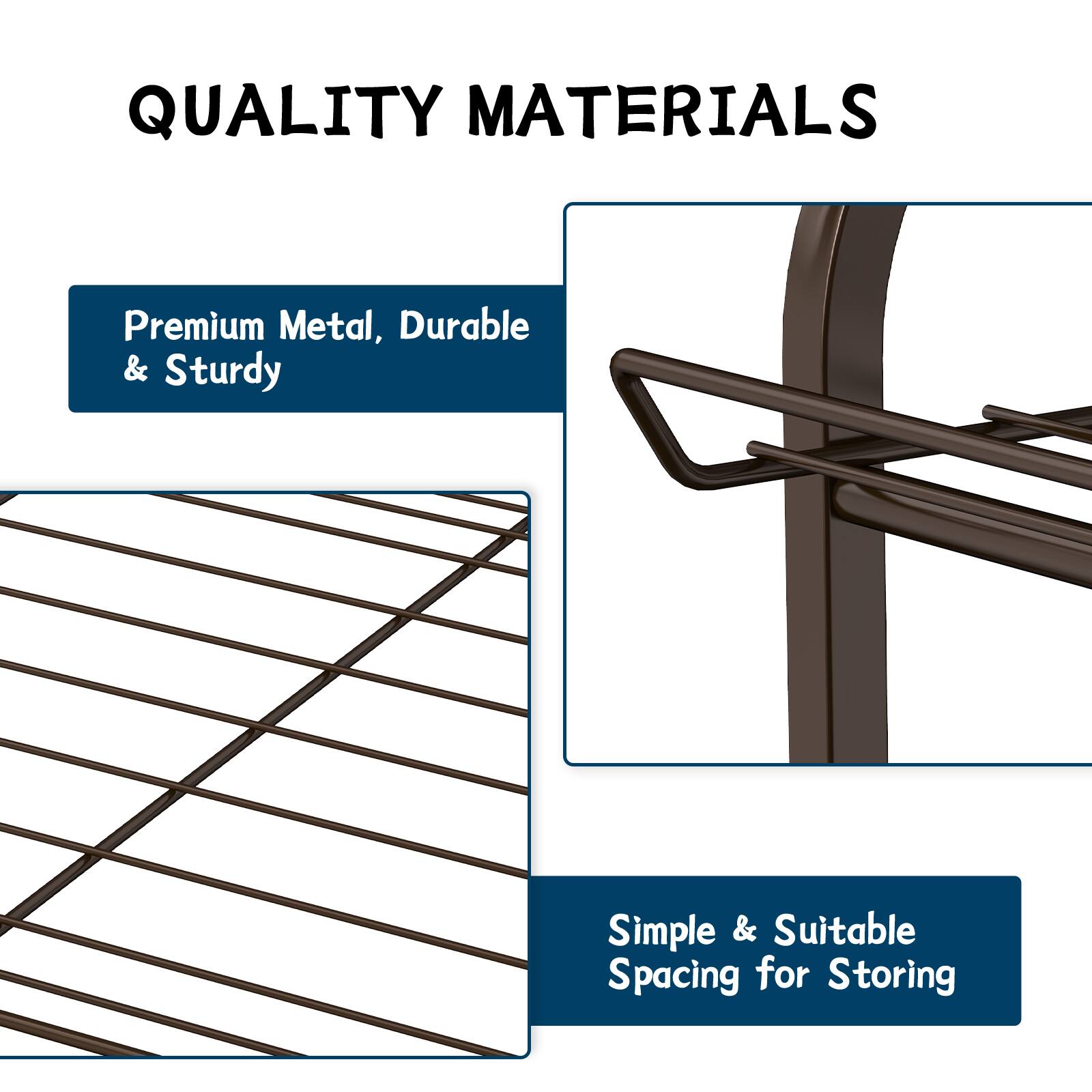 QUALITY MATERIALS

Premium Metal, Durable & Sturdy

Simple & Suitable Spacing for Storing