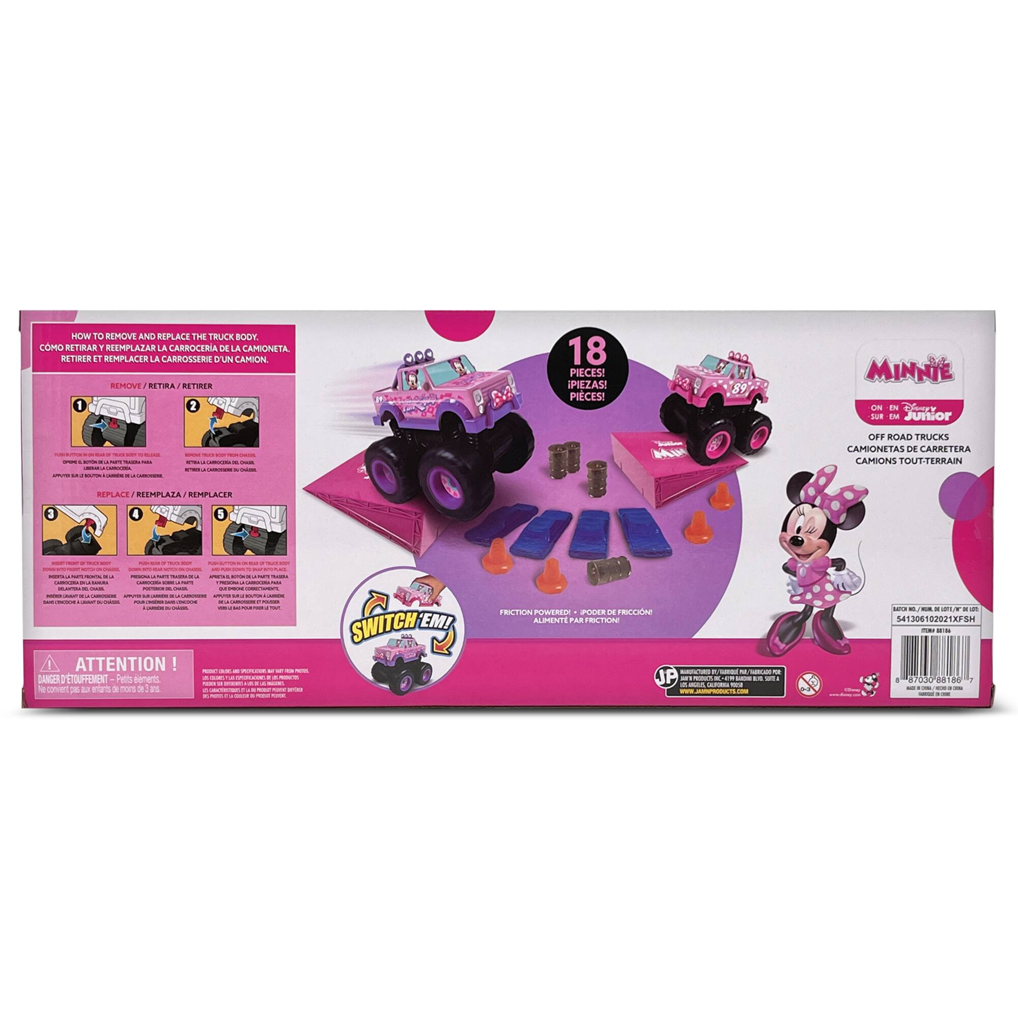 HOW TO REMOVE AND REPLACE THE TRUCK BODY

COMO RETIRAR Y REEMPLAZAR LA CARROCERIA DE LA CAMIONETA

RETIRER ET REMPLACER LA CARROSSERIE D'UN CAMION

1. REMOVE / RETIRER / RETIRER

2. REPLACE / REEMPLAZA / REMPLACER

18 PIECES! PIEZAS! PIECES!

MINNIE ON THE ROAD Junior

OFF ROAD TRUCKS

CAMIONETAS DE CARRETERA

CAMIONS TOUT-TERRAIN

FRICTION POWERED

ATTENTION! DANGER D'ÉTOUFFEMENT

SWITCH 'EM!