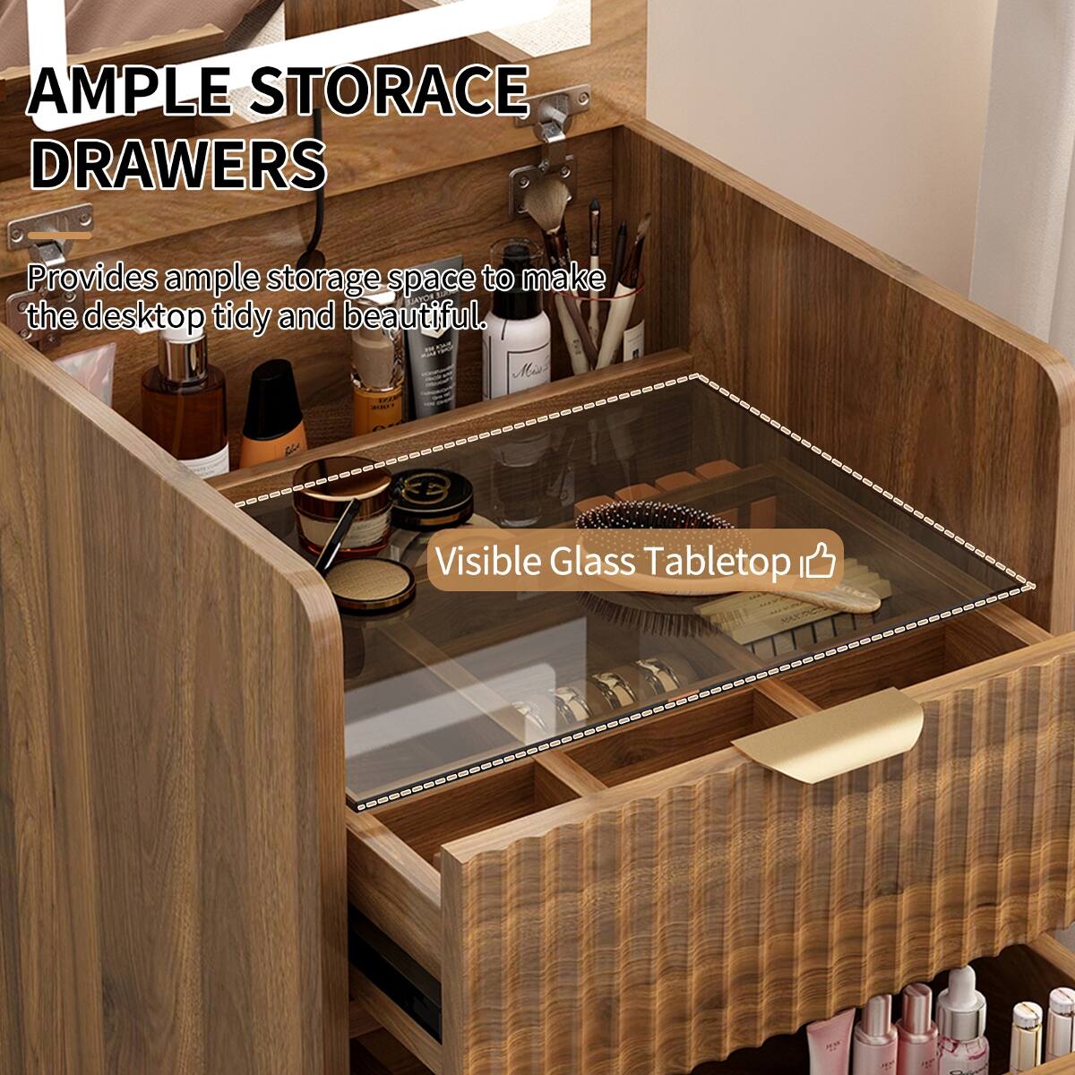 AMPLE STORAGE DRAWERS  
Provides ample storage space to make the desktop tidy and beautiful.  
Visible Glass Tabletop