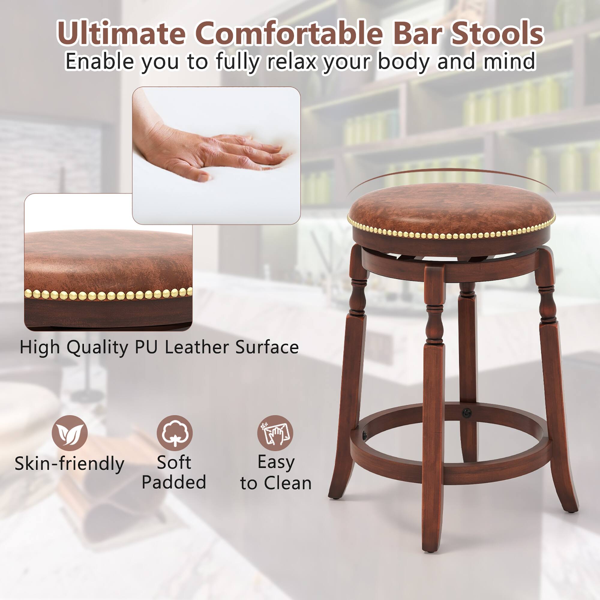 Ultimate Comfortable Bar Stools  
Enable you to fully relax your body and mind  

High Quality PU Leather Surface  

Skin-friendly  
Soft Padded  
Easy to Clean