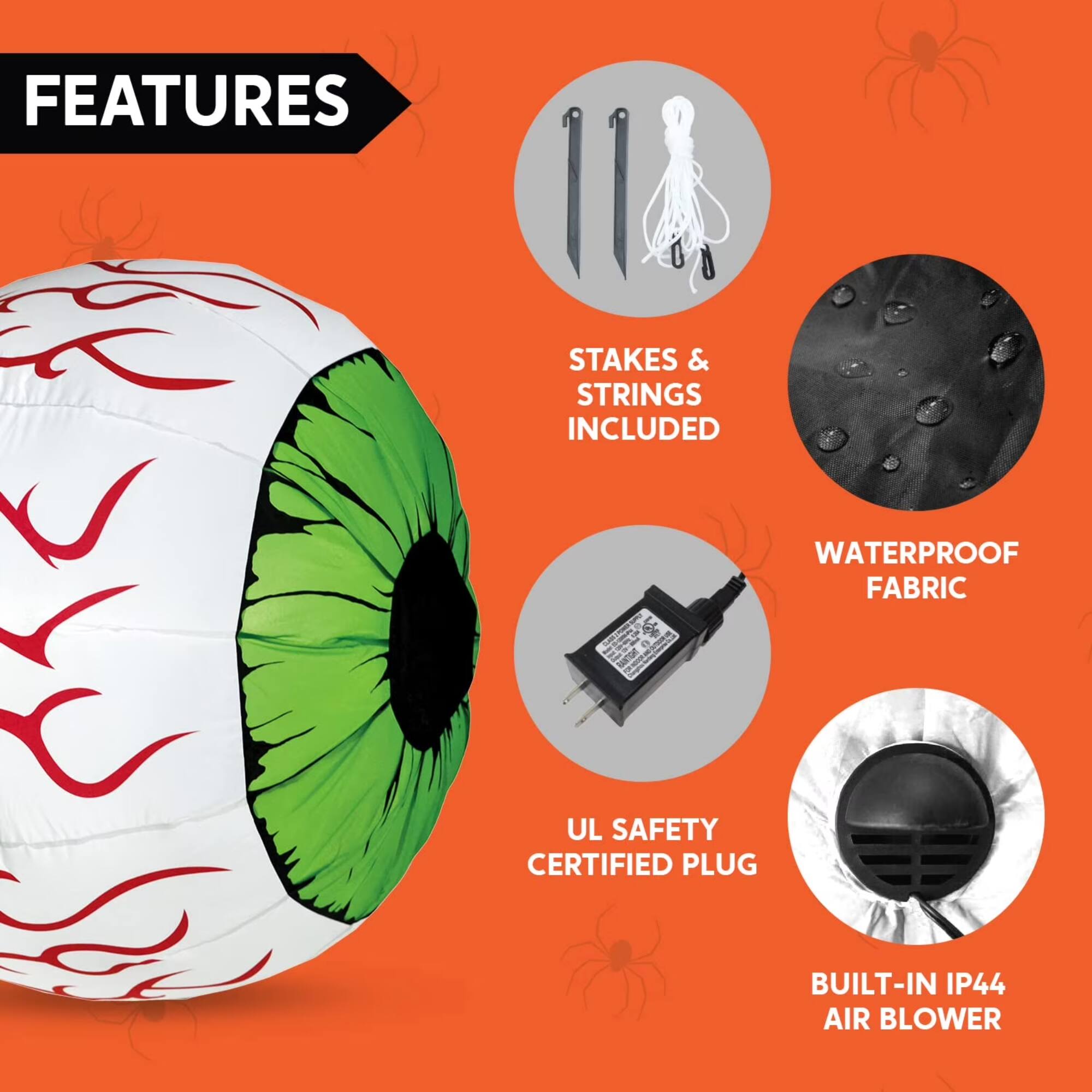 FEATURES  
- STAKES & STRINGS INCLUDED  
- WATERPROOF FABRIC  
- UL SAFETY CERTIFIED PLUG  
- BUILT-IN IP44 AIR BLOWER