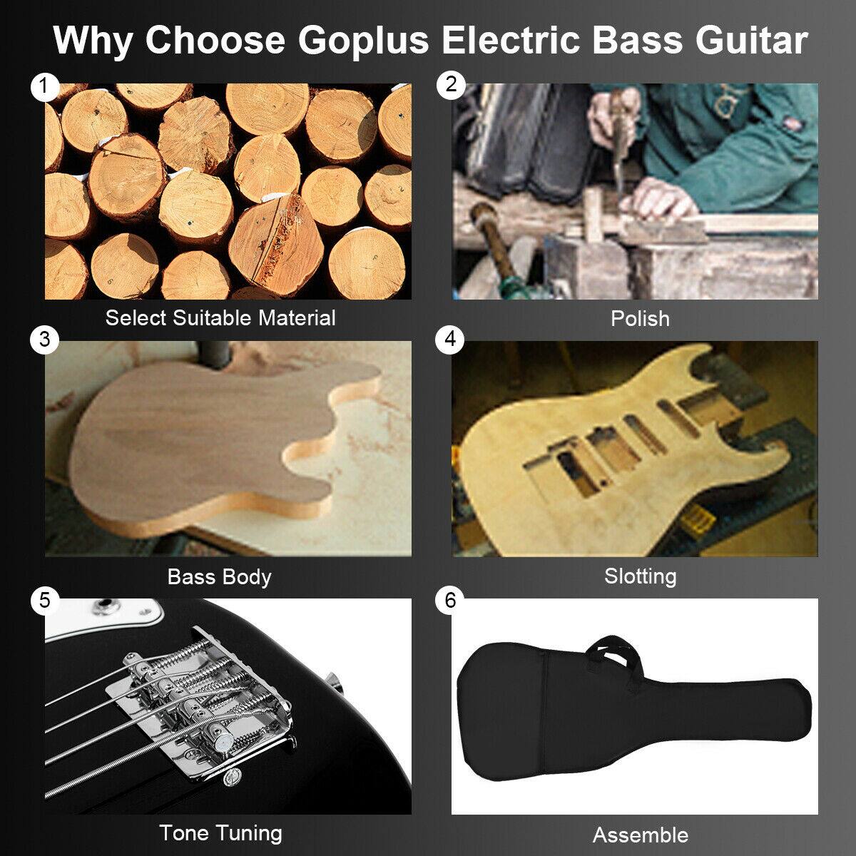 Why Choose Goplus Electric Bass Guitar

1. Select Suitable Material
2. Polish
3. Bass Body
4. Slotting
5. Tone Tuning
6. Assemble