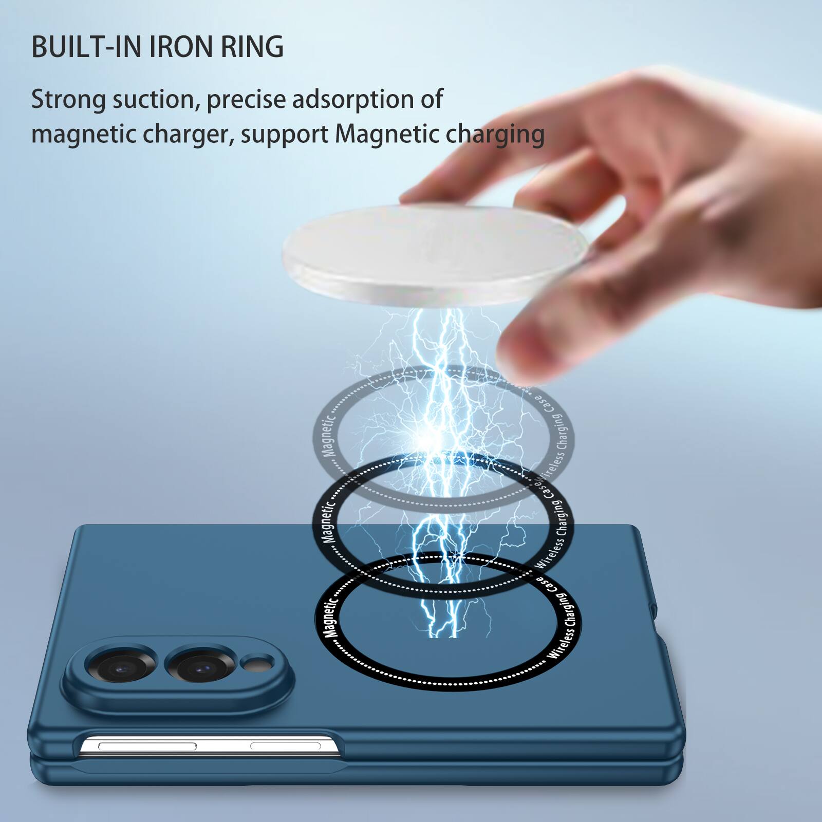 BUILT-IN IRON RING

Strong suction, precise adsorption of magnetic charger, support Magnetic charging