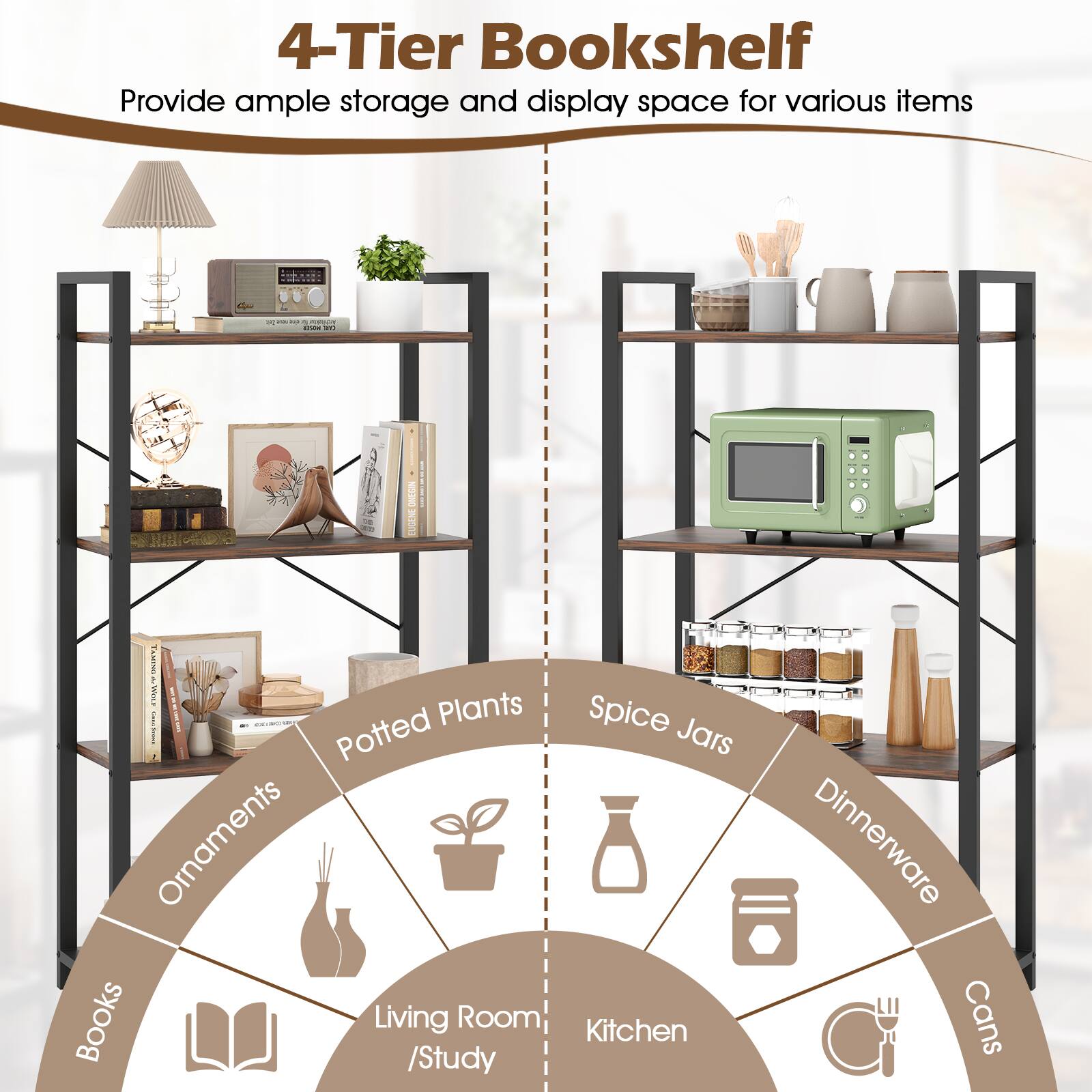 4-Tier Bookshelf Provide ample storage and display space for various items

- Living Room/Study: Potted Plants, Ornaments, Books
- Kitchen: Spice Jars, Dinnerware, Cans