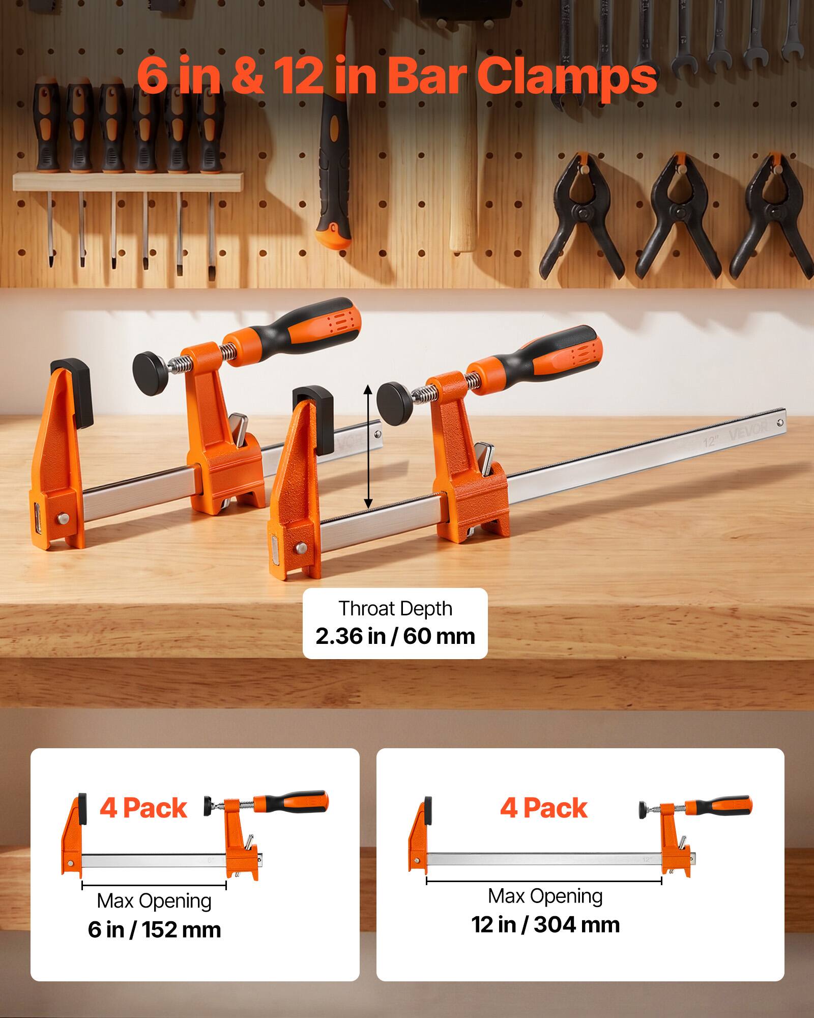 6 in & 12 in Bar Clamps  
Throat Depth: 2.36 in / 60 mm  
4 Pack  
Max Opening: 6 in / 152 mm  
4 Pack  
Max Opening: 12 in / 304 mm