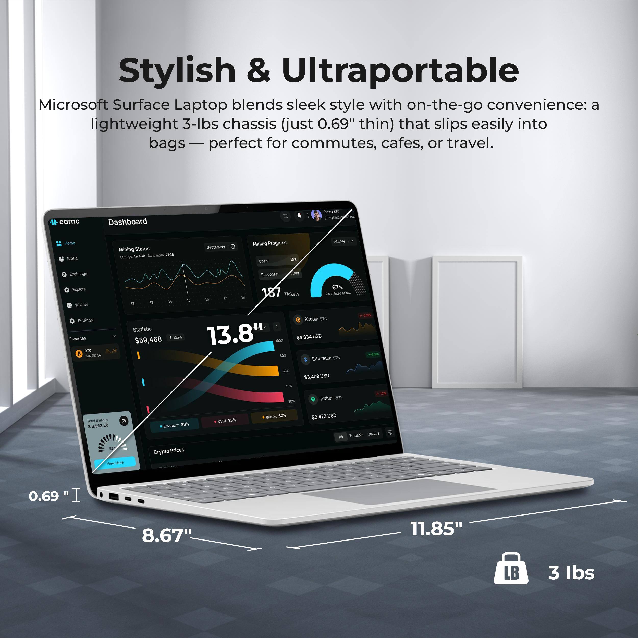 Stylish & Ultraportable  
Microsoft Surface Laptop blends sleek style with on-the-go convenience: a lightweight 3-lbs chassis (just 0.69" thin) that slips easily into bags — perfect for commutes, cafes, or travel.

carnc  
Dashboard  
Jehly kt  
Home Static  
Mining Status 19,400 Earcheldth 27% Storage  
September  
Mining Progress Open for  
Exchange  
Responser.

Explore Wallets Settings Favorites BTC BAJARSA  
67% a 187 Tickets 14 C A % 12 : Bitcoin BTC Statistic $59,468 1 2.9% 13.8" 905 $4,834 USO ICS Ethereum 6TH -  
20%  
65  
409 USO  
25  
27%  
Tether uso  
Total Reduce $3,982.20  
7  
Otherum 83%  
USOT 23%  
Blogle 60%  
USD Tradable Calors  
Vene sore  
Crypto Prices  
" I 0.69  
8.67