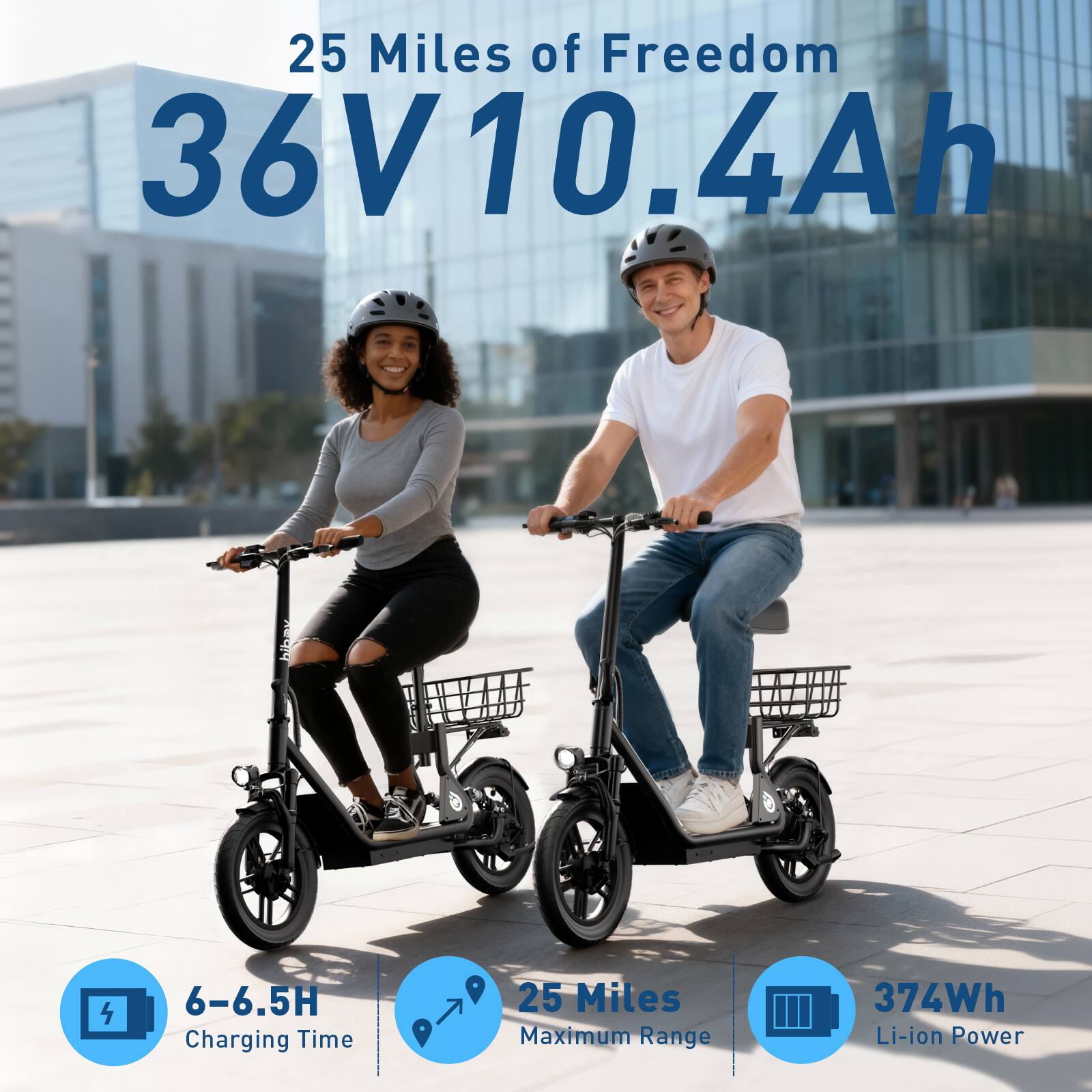 25 Miles of Freedom  
36V 10.4Ah  

6-6.5H Charging Time  
25 Miles Maximum Range  
374Wh Li-ion Power