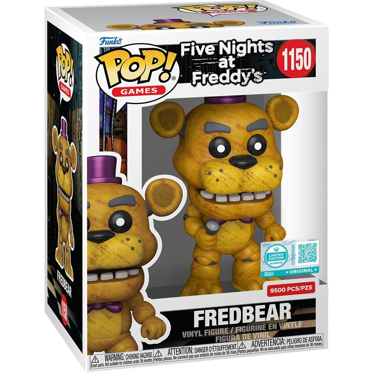 Funko POP! Games  
Five Nights at Freddy's  
1150  
FRED BEAR  
VINYL FIGURE / FIGURINE EN VINYLE / FIGURA DE VINIL  
LIMITED EDITION  
ORIGINAL  
9500 PCS/PZS  
WARNING: CHOKING HAZARD - Small parts. Not suitable for children under 36 months.  
ADVERTENCIA: PEQUEÑAS PIEZAS. NO ADECUADO PARA NIÑOS MENORES DE 36 MESES.  
ATTENTION: PEZZI PICCOLI. Non conviene ai bambini sotto i 36 mesi.