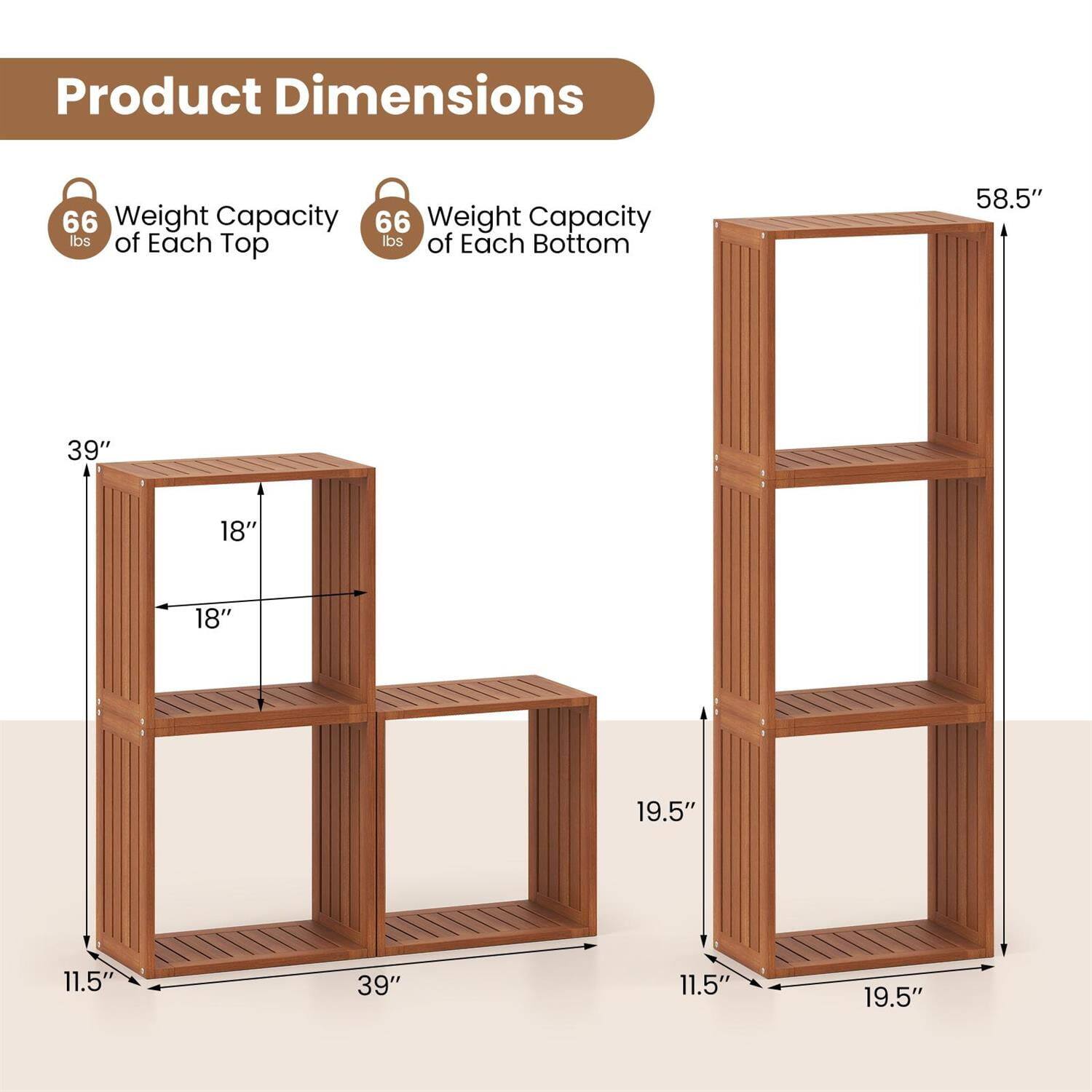 Product Dimensions  
Weight Capacity of Each Top: 66 lbs  
Weight Capacity of Each Bottom: 66 lbs  

Dimensions:  
- Height: 58.5"  
- Width: 39"  
- Depth: 18"  
- Shelf Depth: 11.5"  
- Shelf Spacing: 18"  
- Bottom Shelf Depth: 19.5"  
- Bottom Shelf Width: 19.5"  
- Bottom Shelf Height from Floor: 11.5"