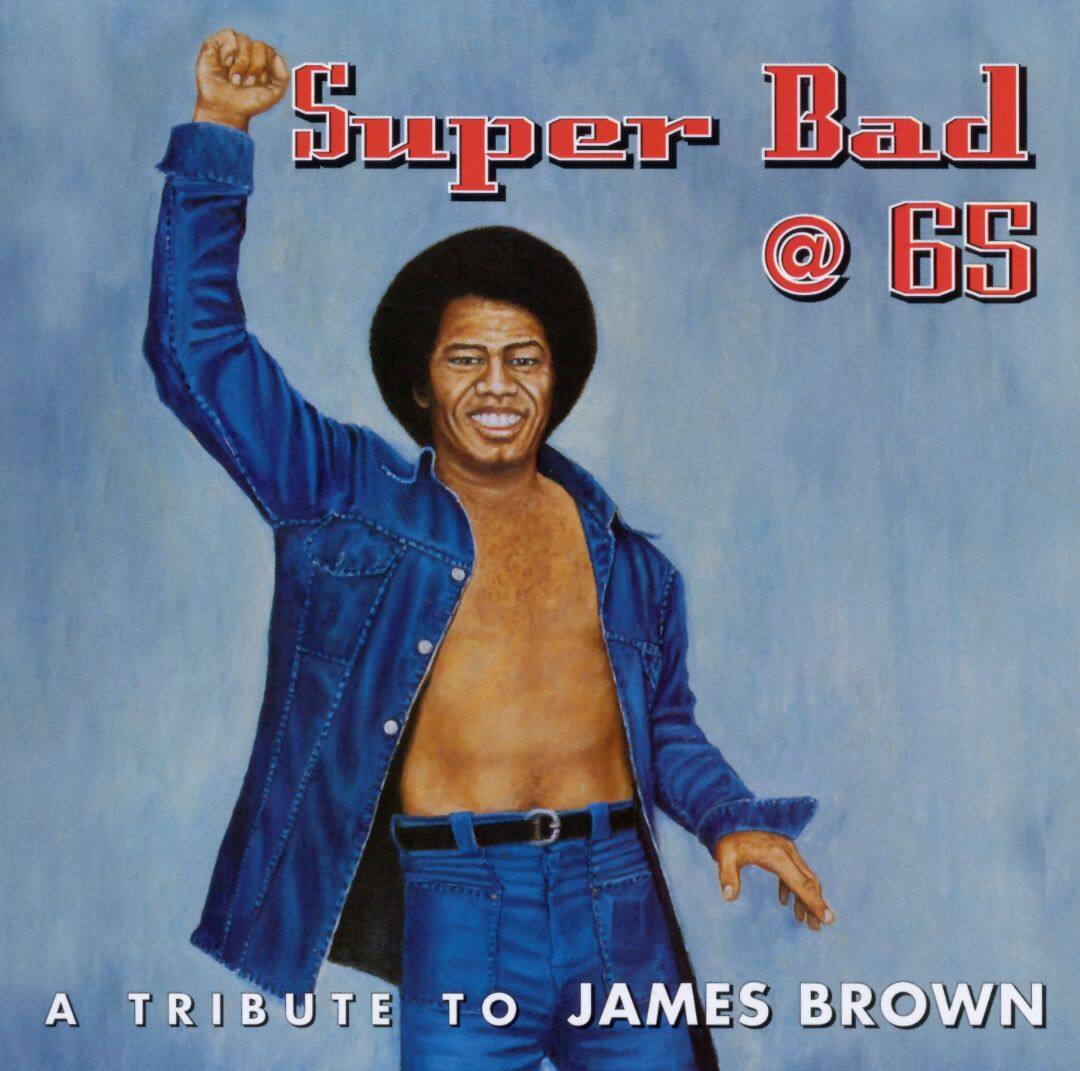 Best Buy: James Brown Super Bad @ 65: A James Brown Tribute [CD]