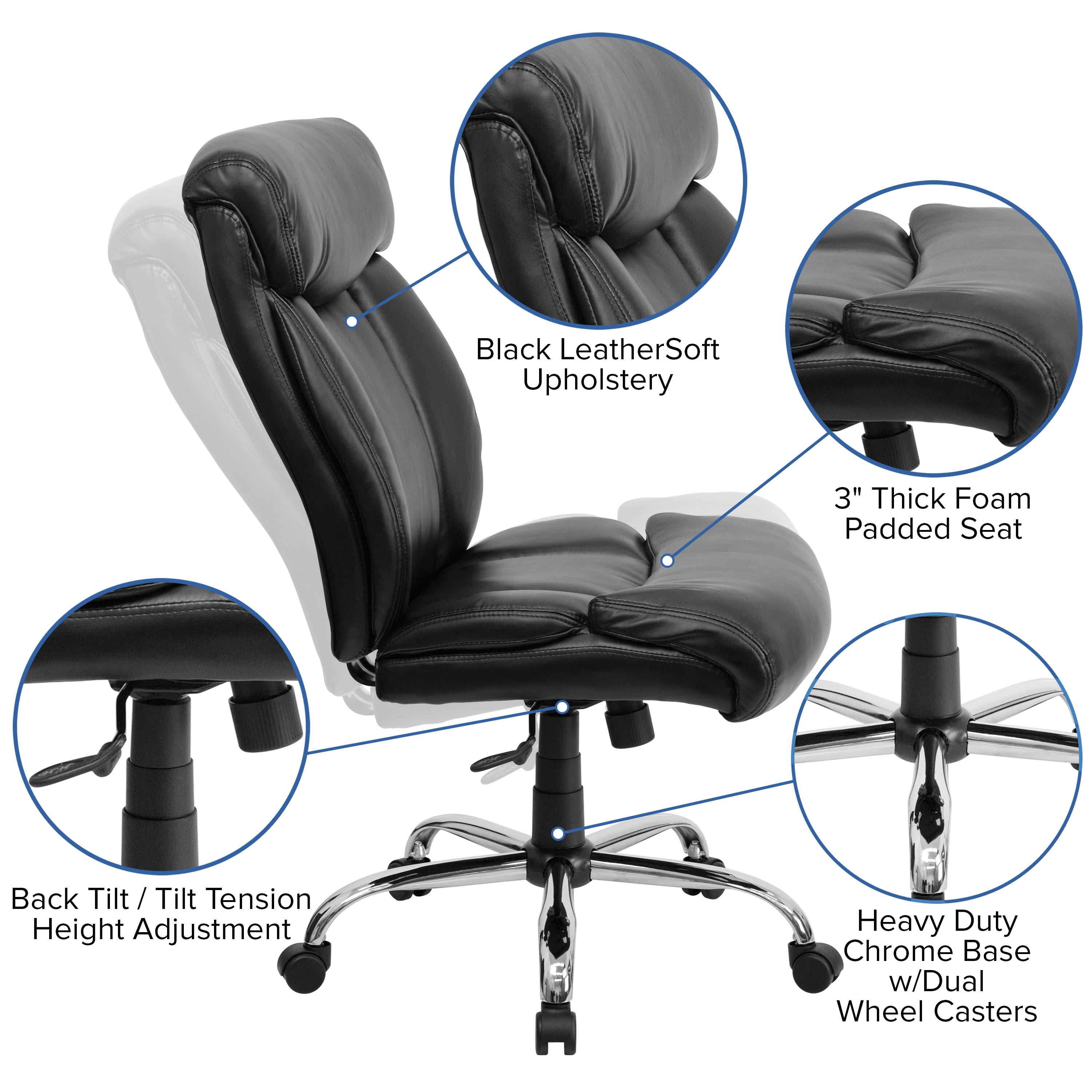 Black LeatherSoft Upholstery  
3" Thick Foam Padded Seat  
Back Tilt / Tilt Tension Height Adjustment  
Heavy Duty Chrome Base w/Dual Wheel Casters