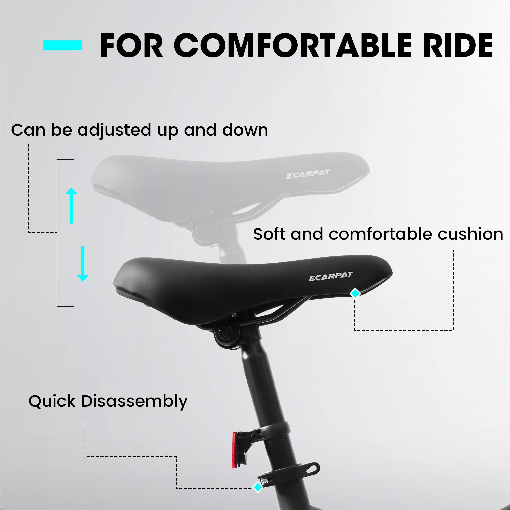 FOR COMFORTABLE RIDE

Can be adjusted up and down

Soft and comfortable cushion

Quick Disassembly