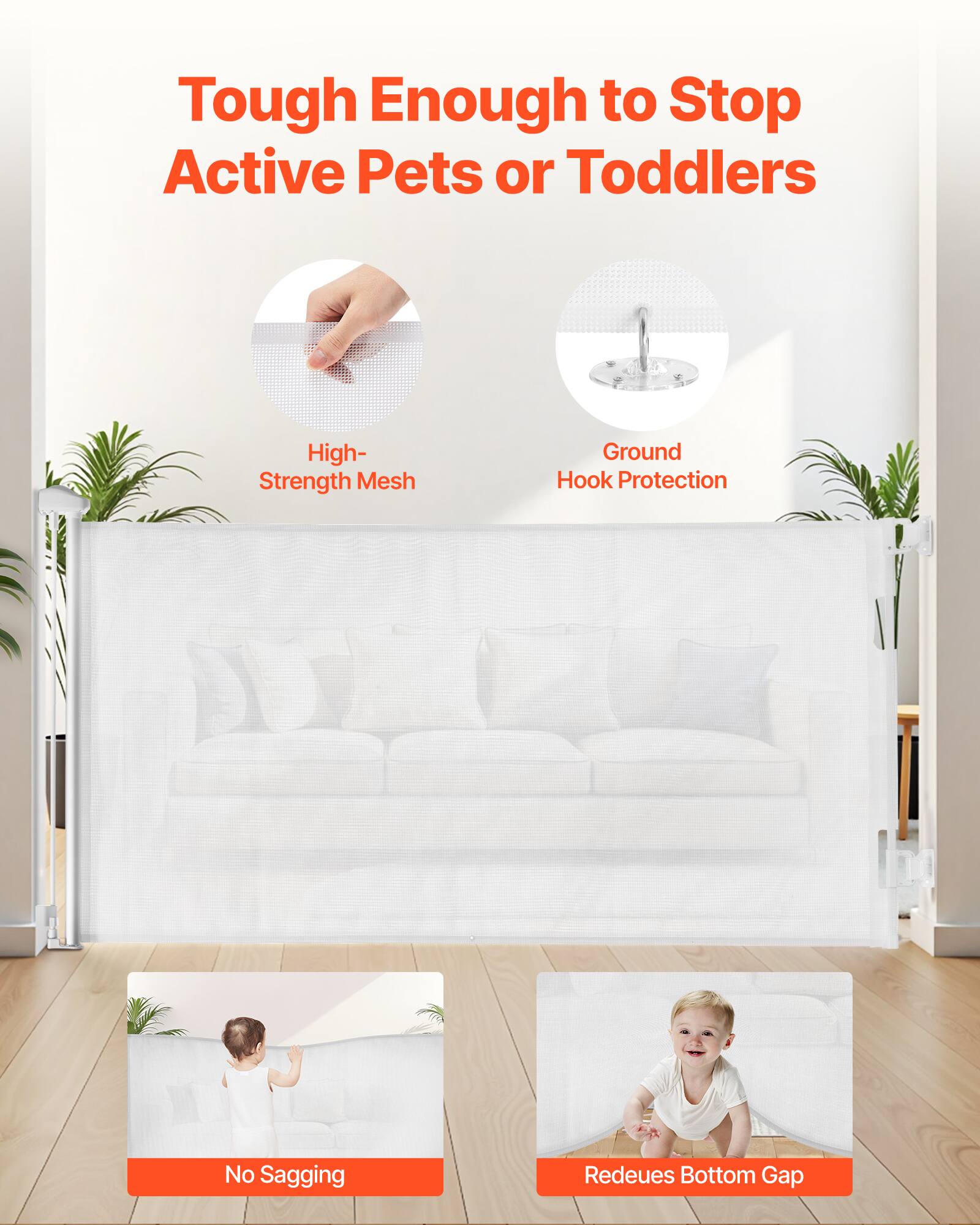 Tough Enough to Stop Active Pets or Toddlers

- High-Strength Mesh
- Ground Hook Protection
- No Sagging
- Reduces Bottom Gap