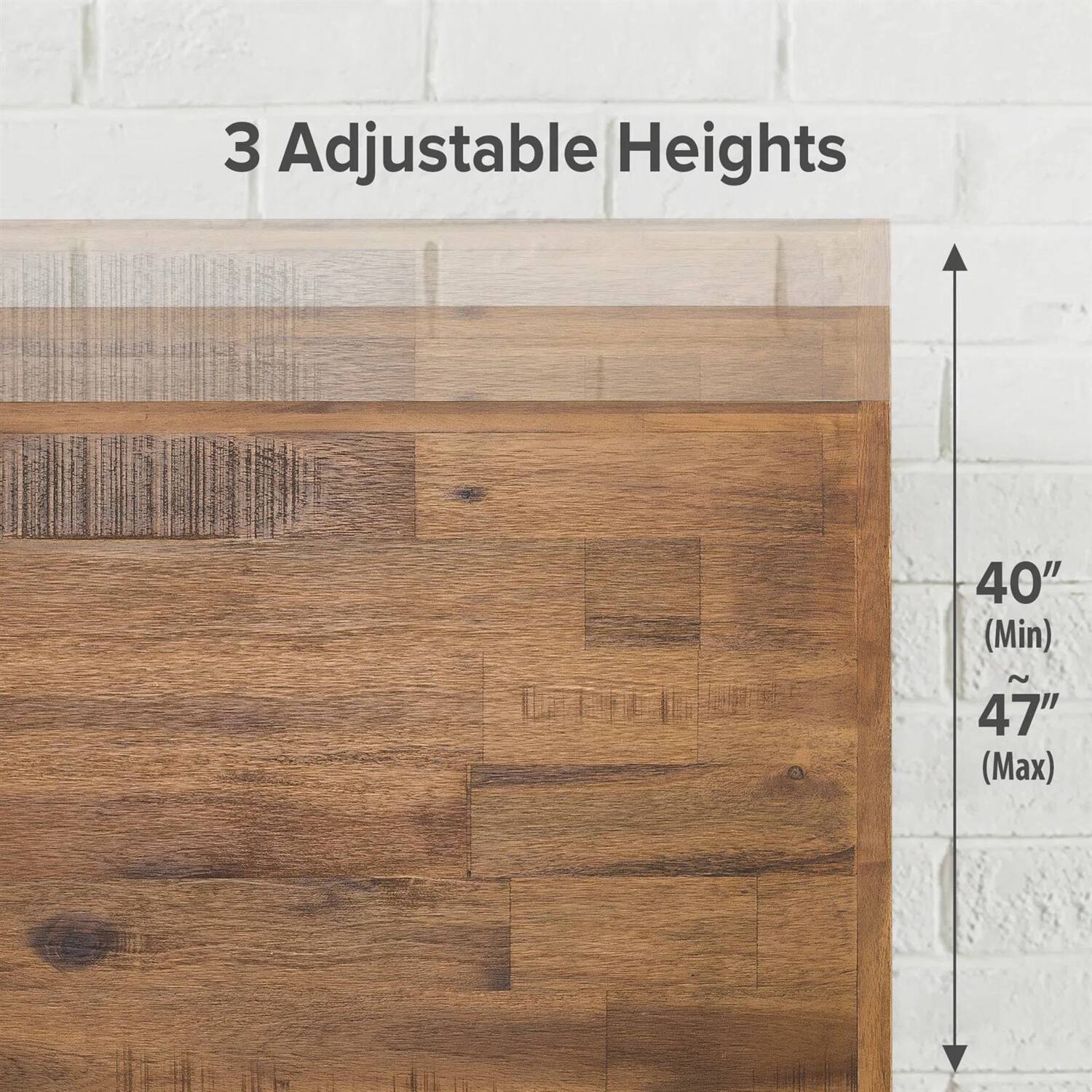 3 Adjustable Heights
40" (Min)
47" (Max)
