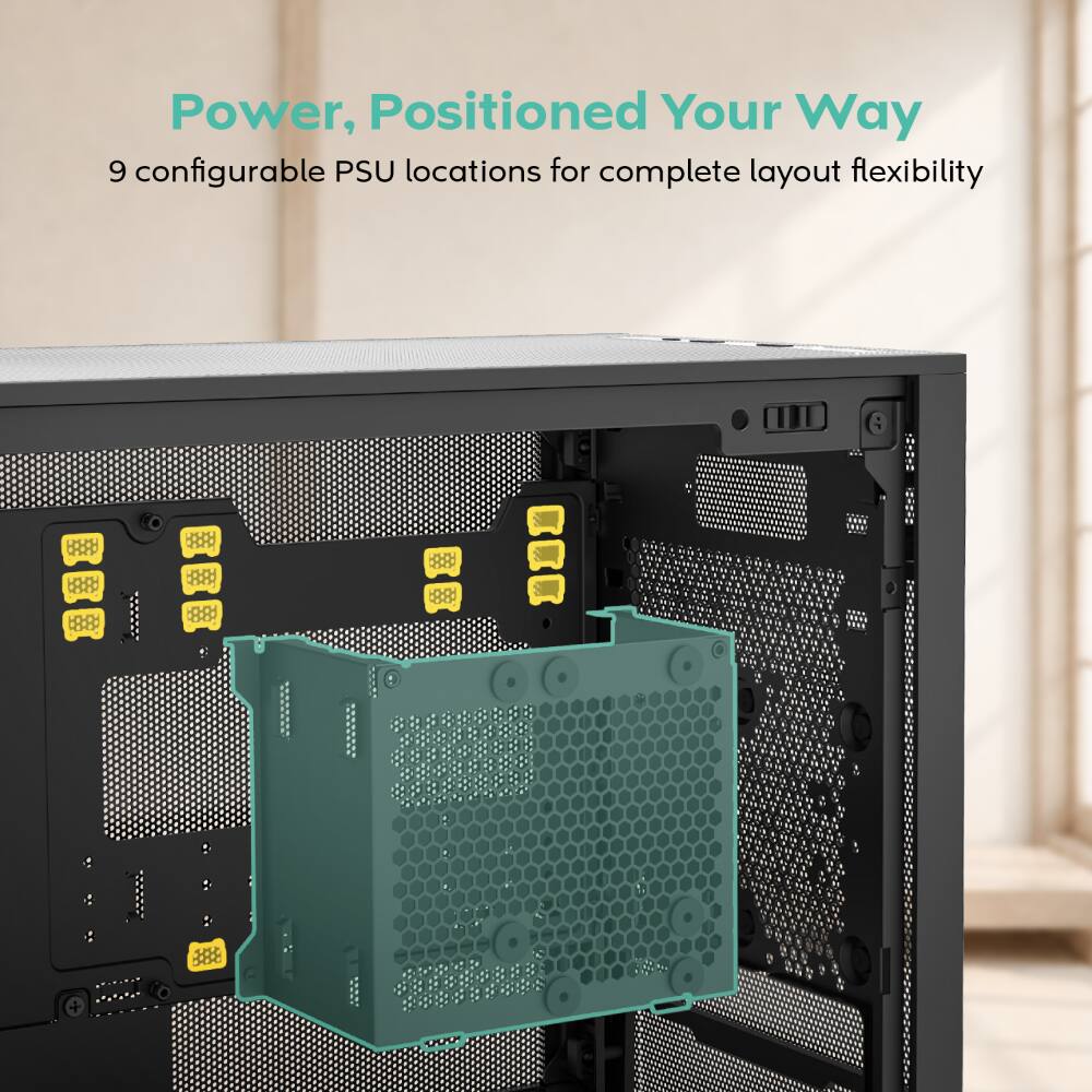 Power, Positioned Your Way  
9 configurable PSU locations for complete layout flexibility