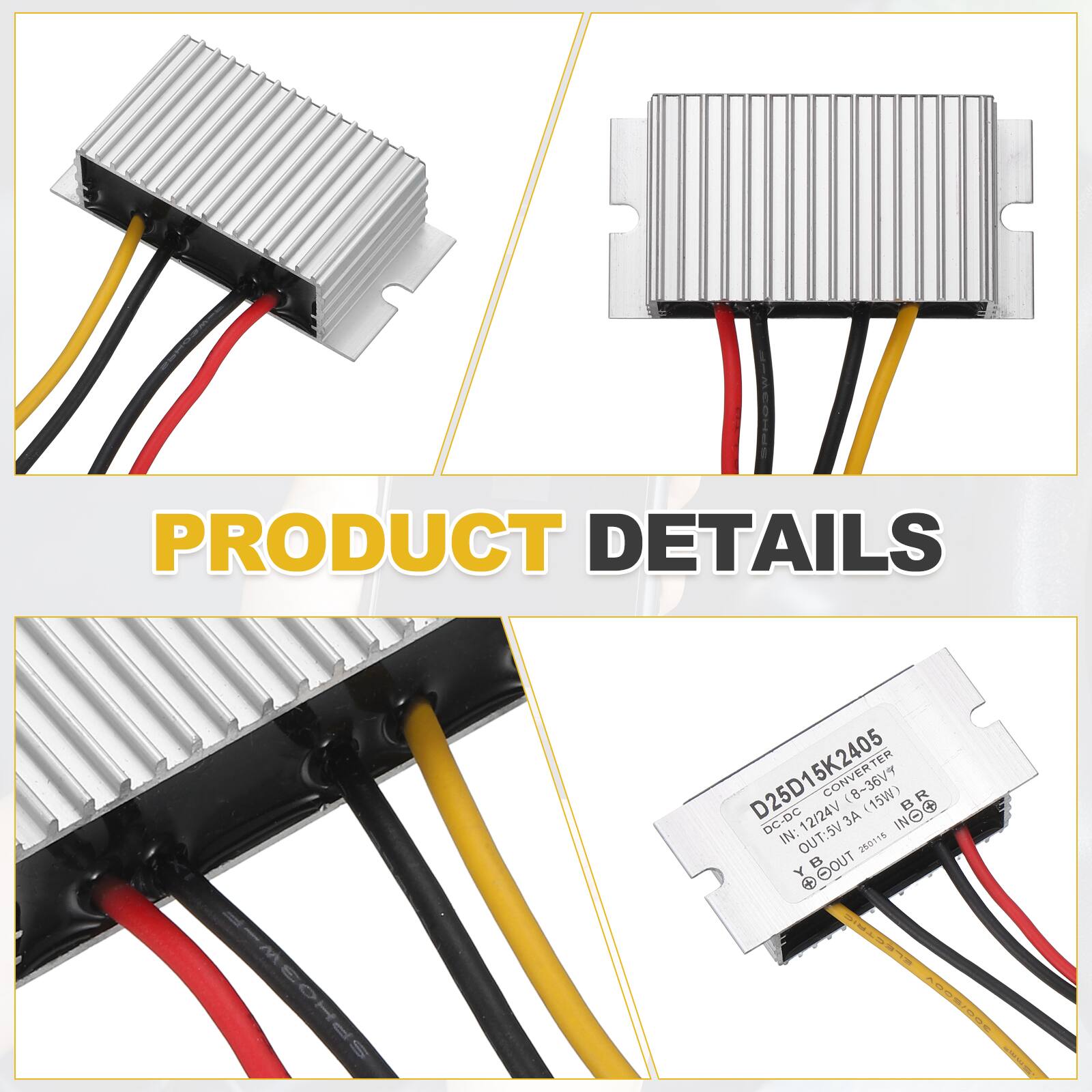 PRODUCT DETAILS

D25D15K2405 DC-DC CONVERTER (8-36V, 15W)  
INPUT: 8-36V DC  
OUTPUT: 5V, 3A  
IN: Y B  
OUT: 5V  
MODEL: D25D15K2405  
DC-DC CONVERTER  
DC IN: 12/24V (8-36V)  
DC OUT: 5V/3A  
IN: Y B  
OUT: 5V  
26016
