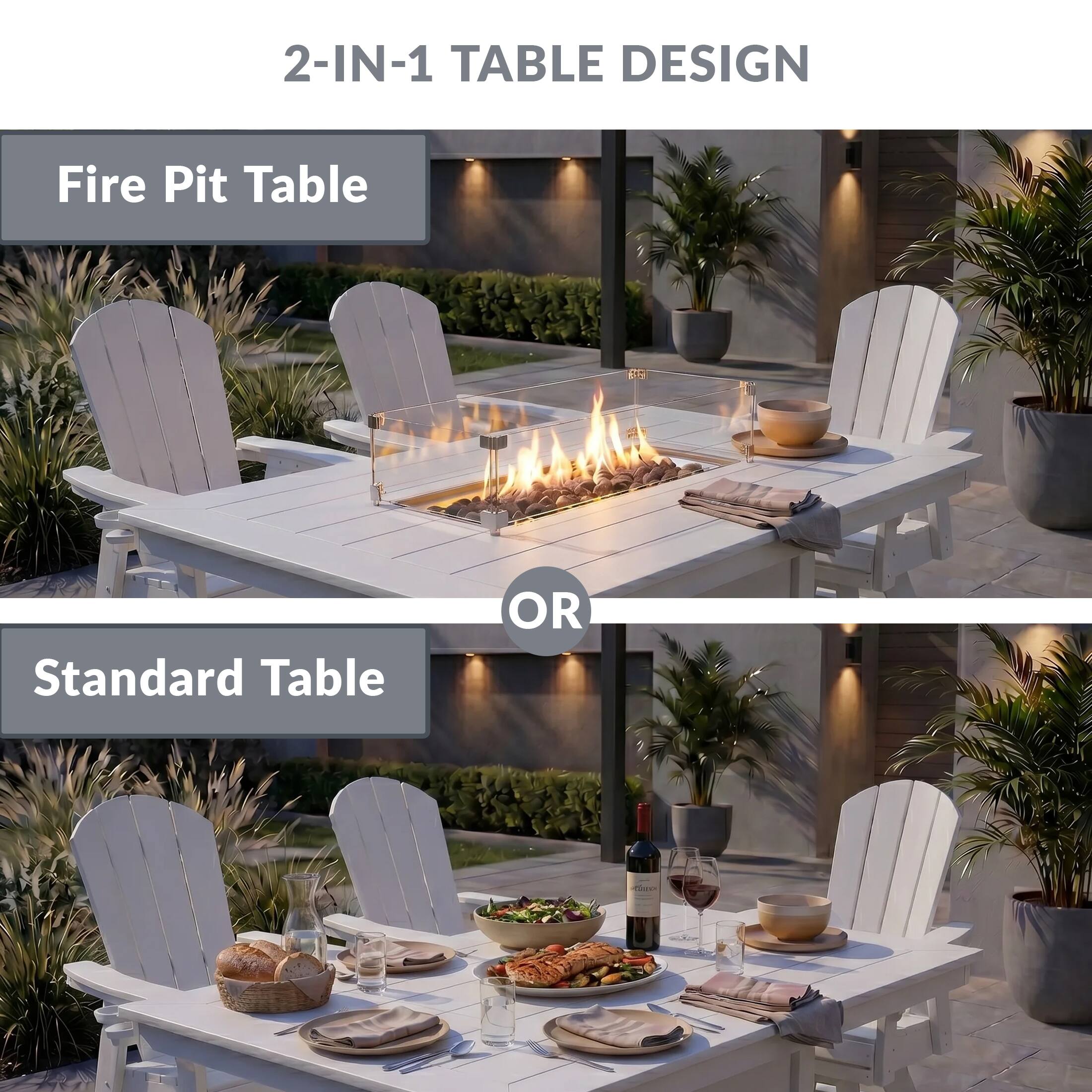 2-IN-1 TABLE DESIGN

Fire Pit Table

OR

Standard Table