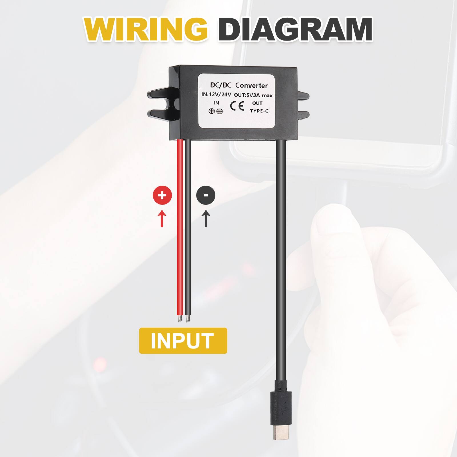 WIRING DIAGRAM

DC/DC Converter  
IN:12V/24V  
OUT:5V/3A max  
CE  
TYPE-C  

INPUT
