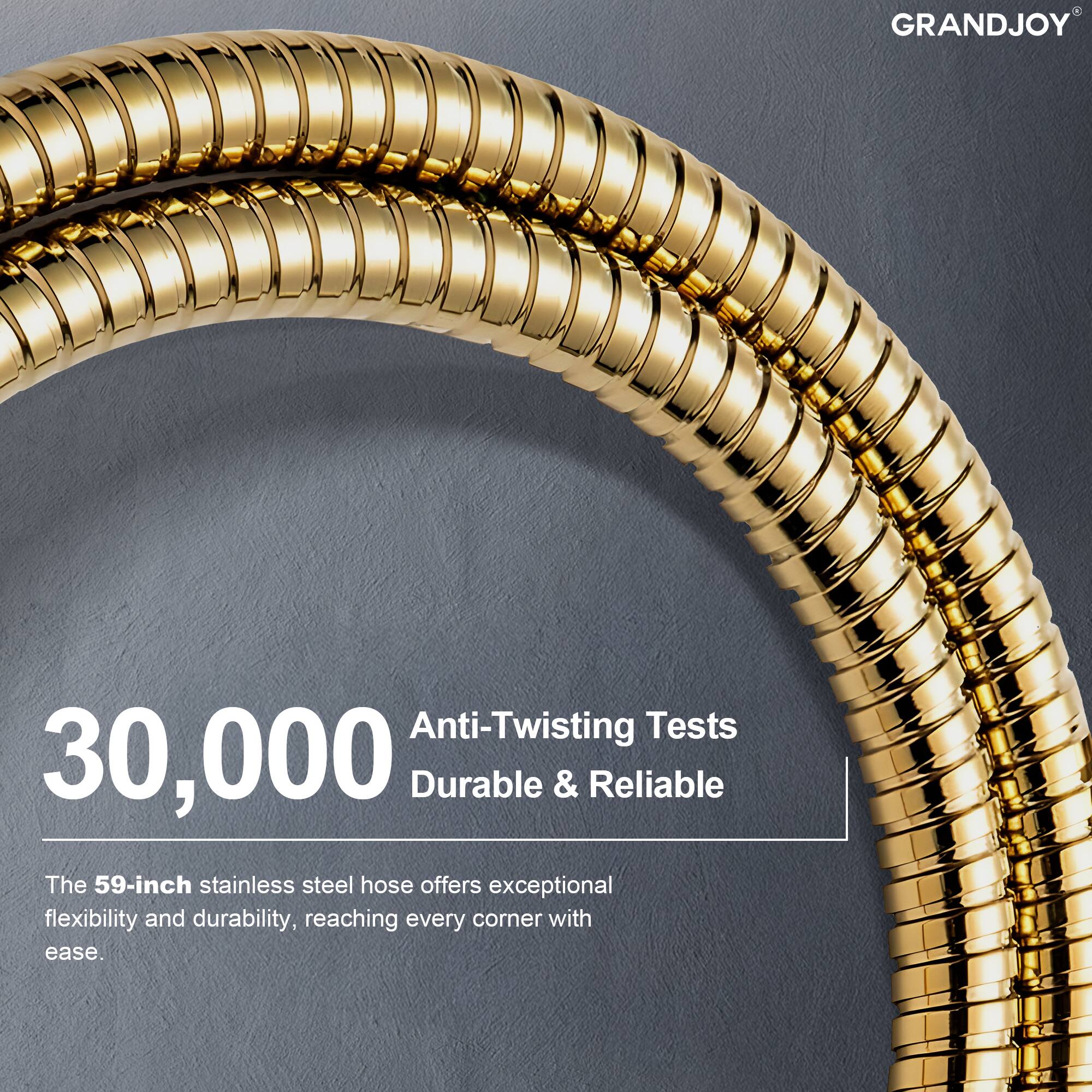 GRANDJOY Anti-Twisting Tests 30,000 Durable & Reliable

The 59-inch stainless steel hose offers exceptional flexibility and durability, reaching every corner with ease.