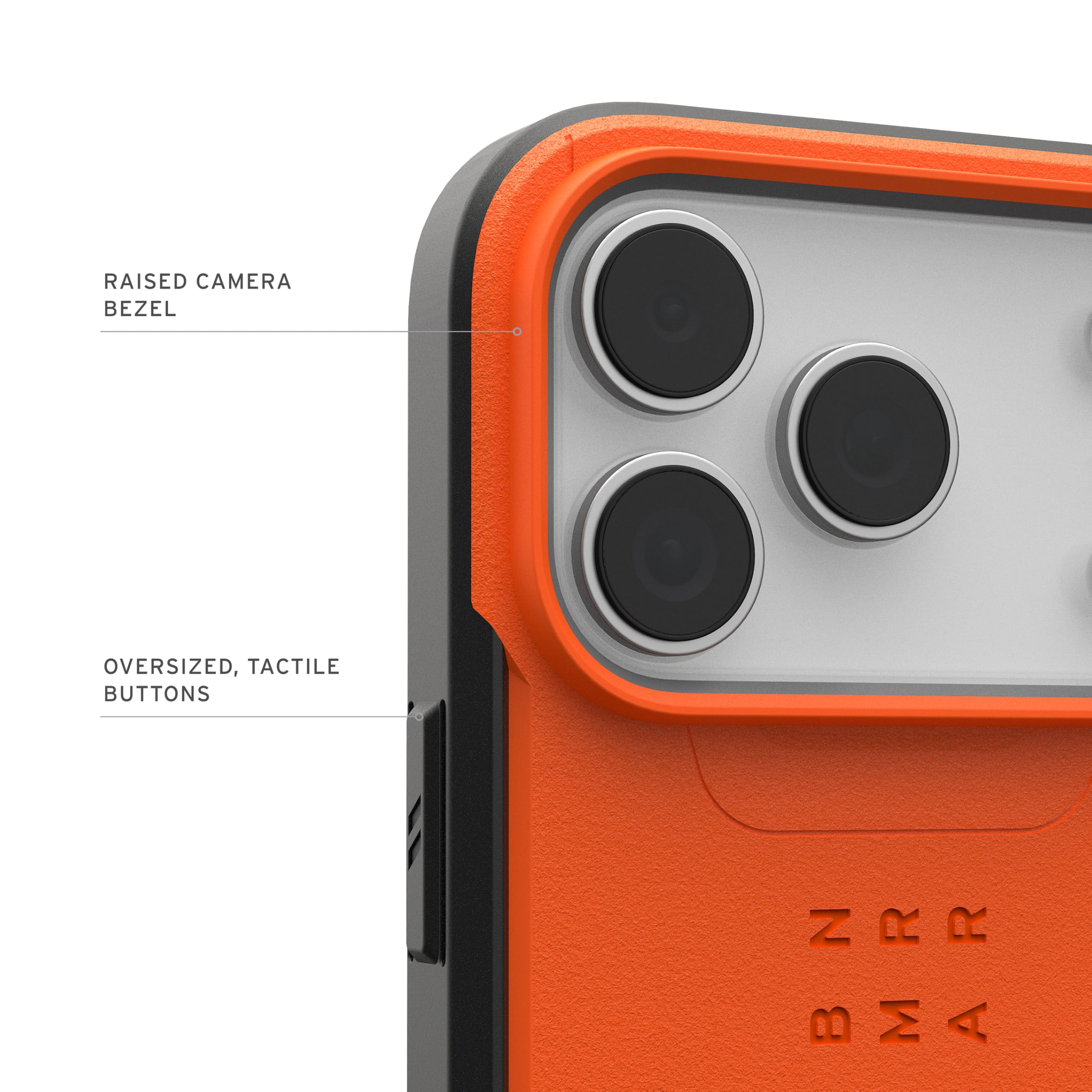RAISED CAMERA BEZEL  
OVERSIZED, TACTILE BUTTONS  
BMRR