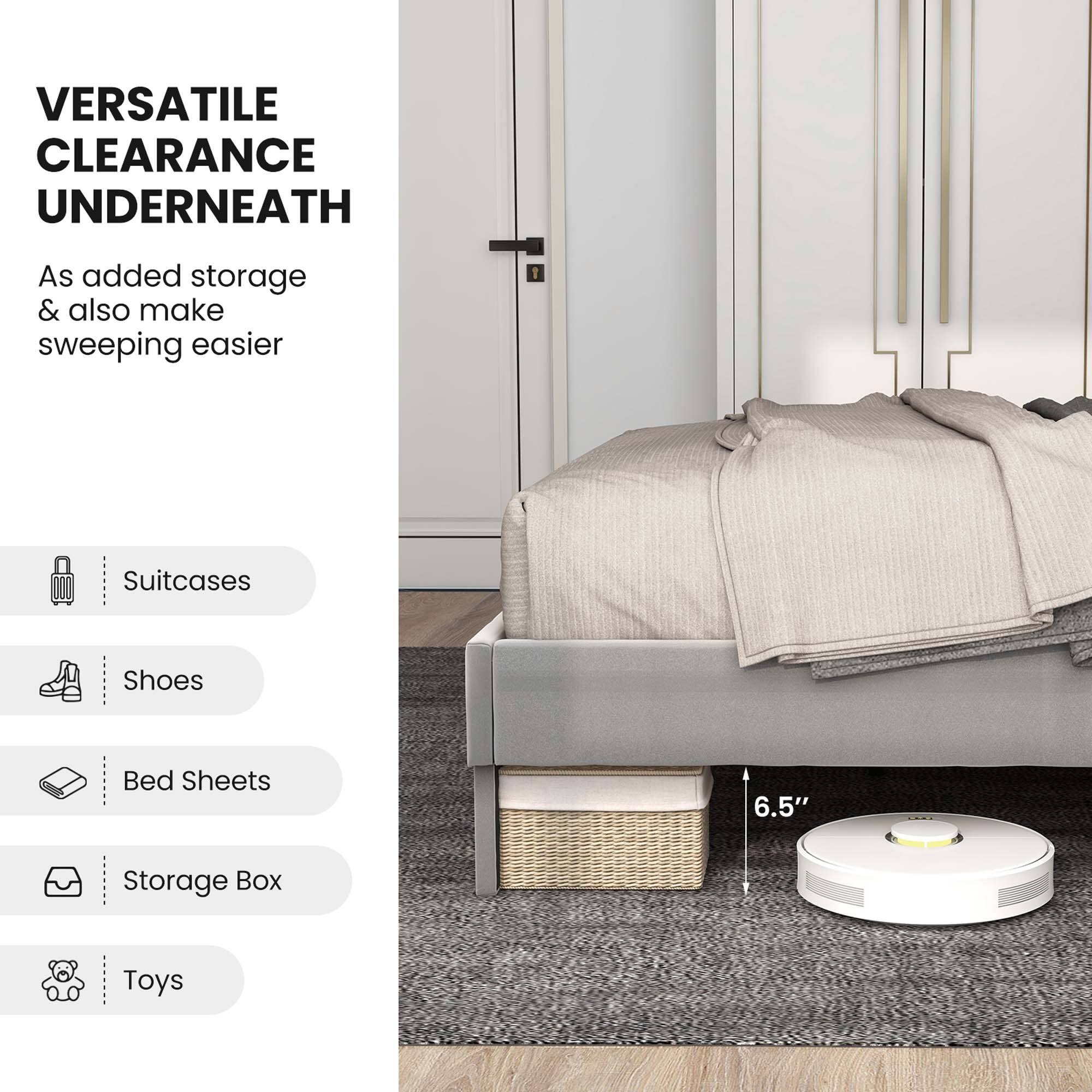 VERSATILE CLEARANCE UNDERNEATH

As added storage & also make sweeping easier

- Suitcases
- Shoes
- Bed Sheets
- Storage Box
- Toys

6.5"