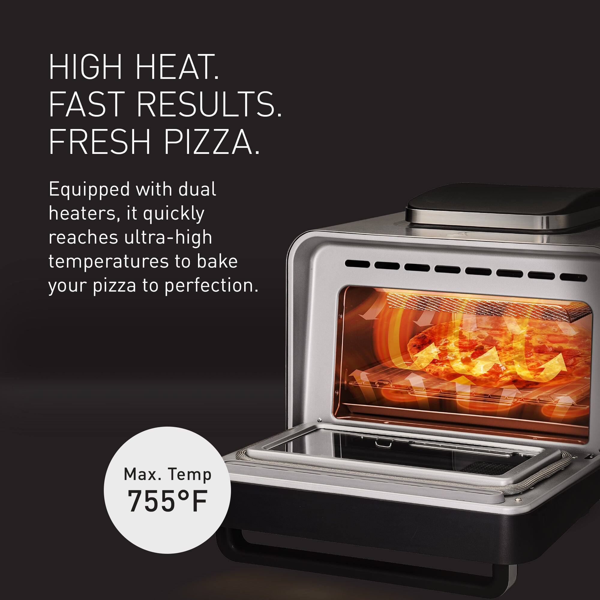 HIGH HEAT. FAST RESULTS. FRESH PIZZA.

Equipped with dual heaters, it quickly reaches ultra-high temperatures to bake your pizza to perfection.

Max. Temp 755°F