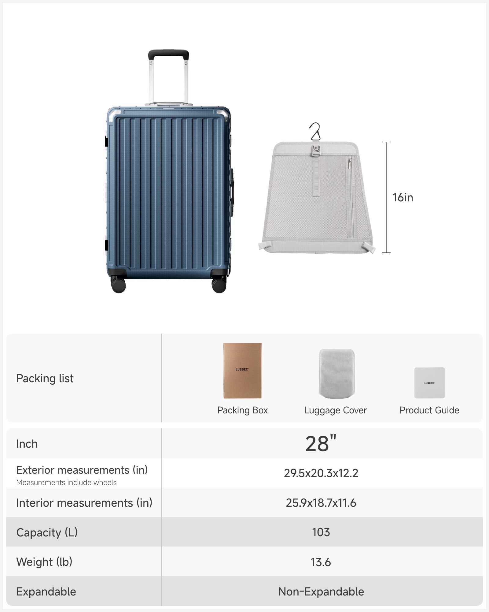 Packing list

Inch

Exterior measurements (in)  
Measurements include wheels  
29.5x20.3x12.2

Interior measurements (in)  
25.9x18.7x11.6

Capacity (L)  
103

Weight (lb)  
13.6

Expandable  
Non-Expandable