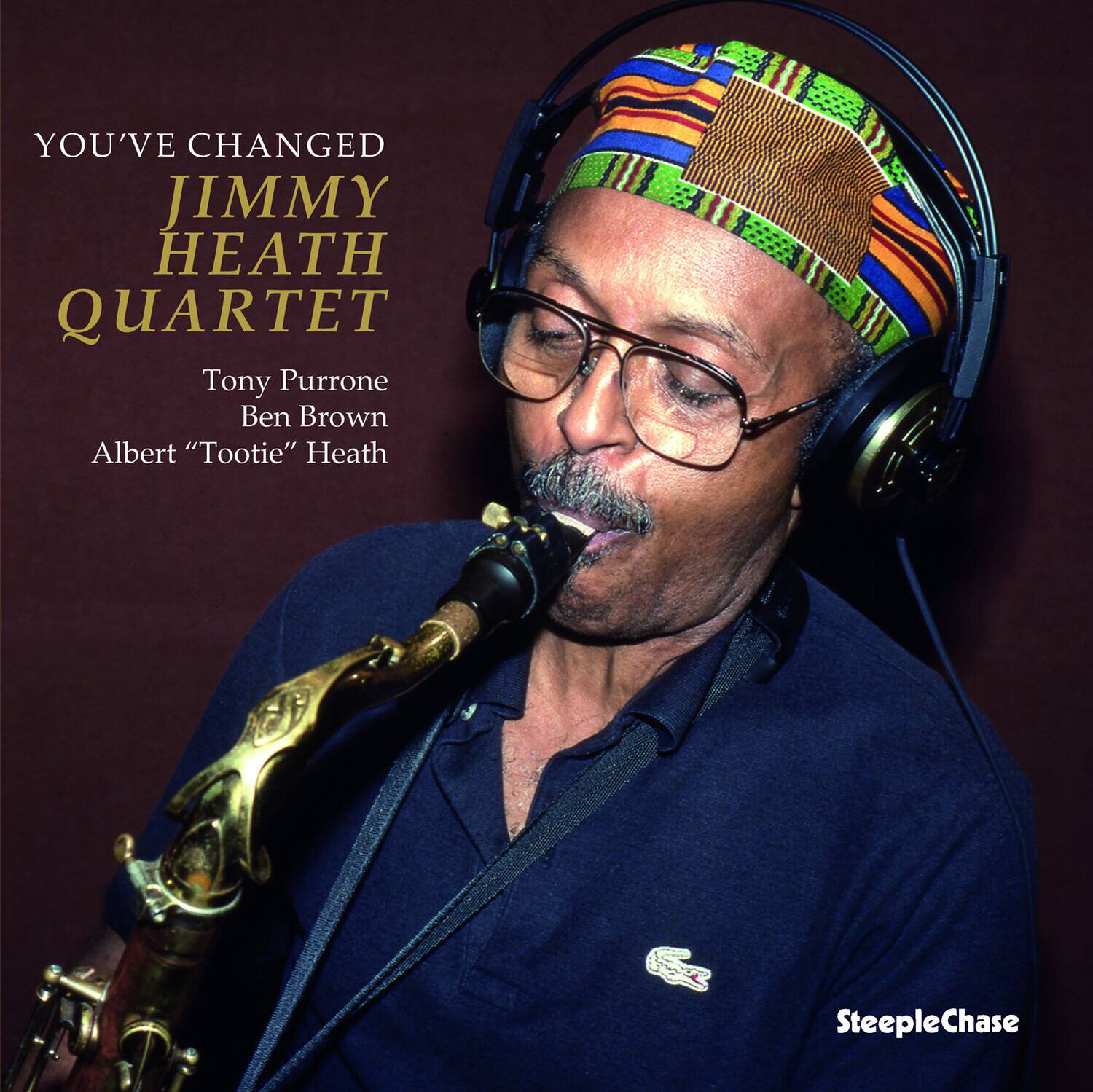 YOU'VE CHANGED  
JIMMY HEATH QUARTET  

Tony Purrone  
Ben Brown  
Albert "Tootie" Heath  

SteepleChase