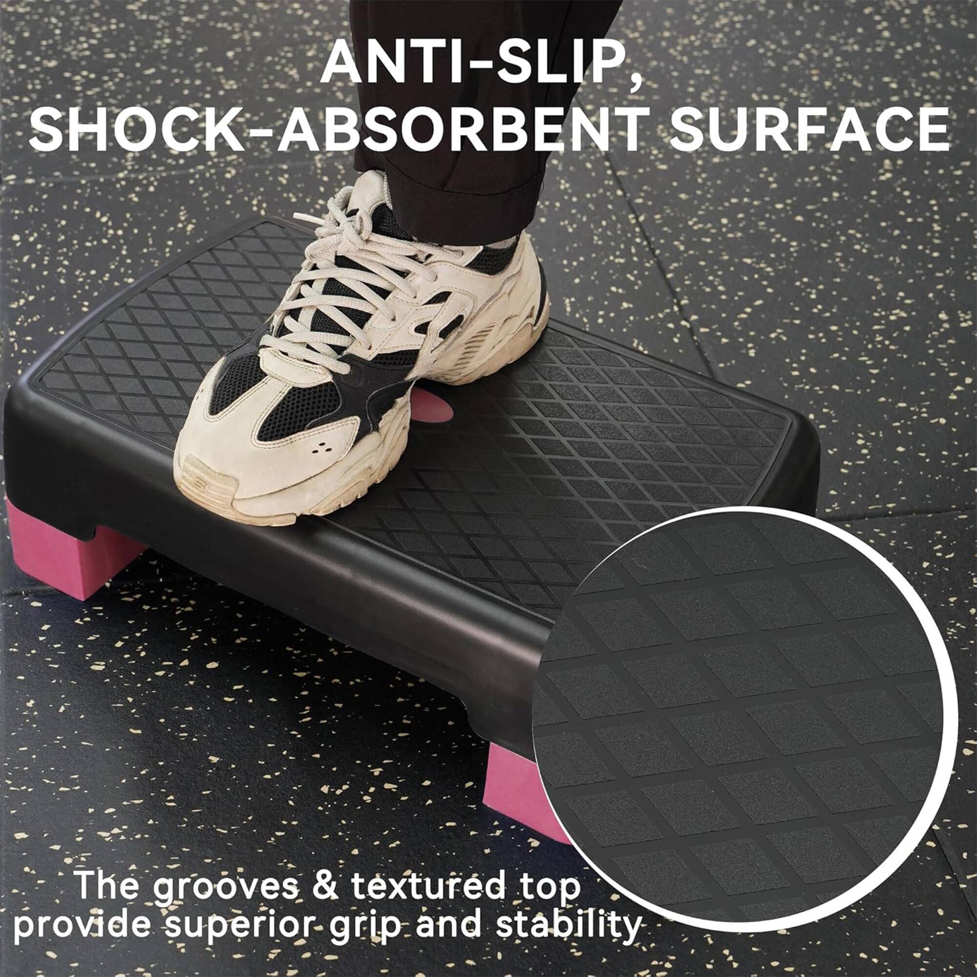 ANTI-SLIP, SHOCK-ABSORBENT SURFACE

The grooves & textured top provide superior grip and stability