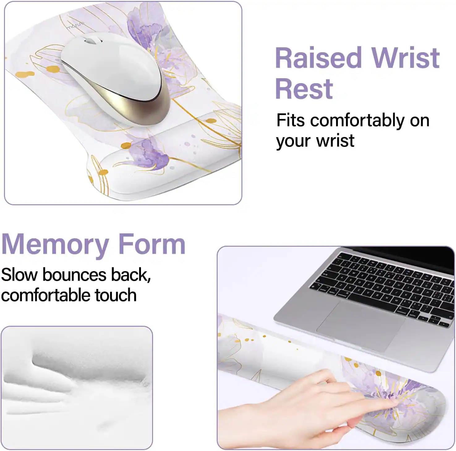 Raised Wrist Rest  
Fits comfortably on your wrist  

Memory Form  
Slow bounces back, comfortable touch