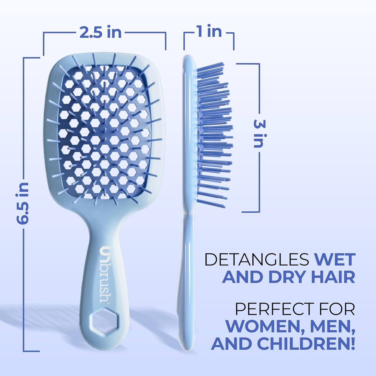 2.5 in  
1 in  
3 in  
6.5 in  

DETANGLES WET AND DRY HAIR  
PERFECT FOR WOMEN, MEN, AND CHILDREN!