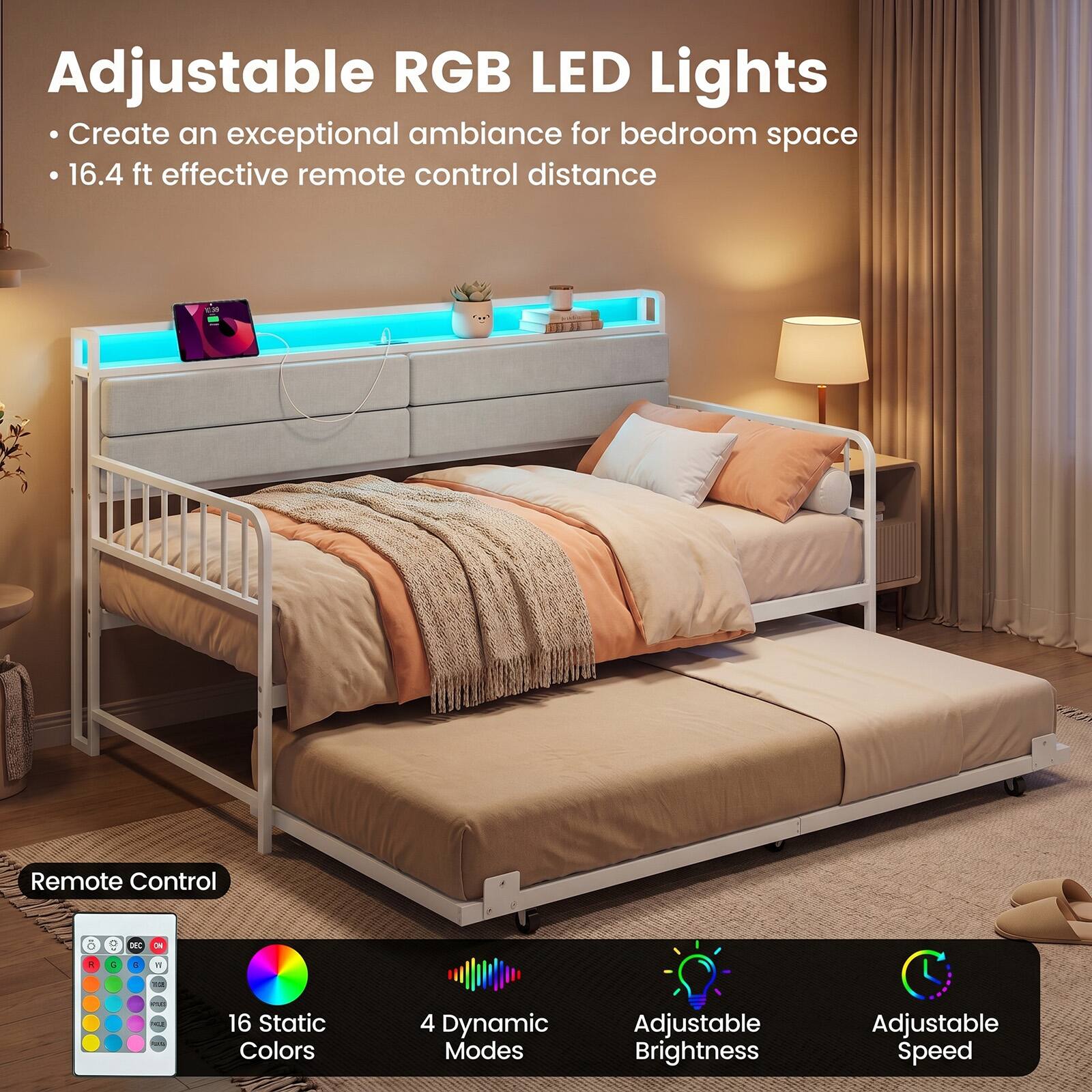 Adjustable RGB LED Lights  
Create an exceptional ambiance for bedroom space  
16.4 ft effective remote control distance  

Remote Control  
16 Static Colors  
4 Dynamic Modes  
Adjustable Brightness  
Adjustable Speed