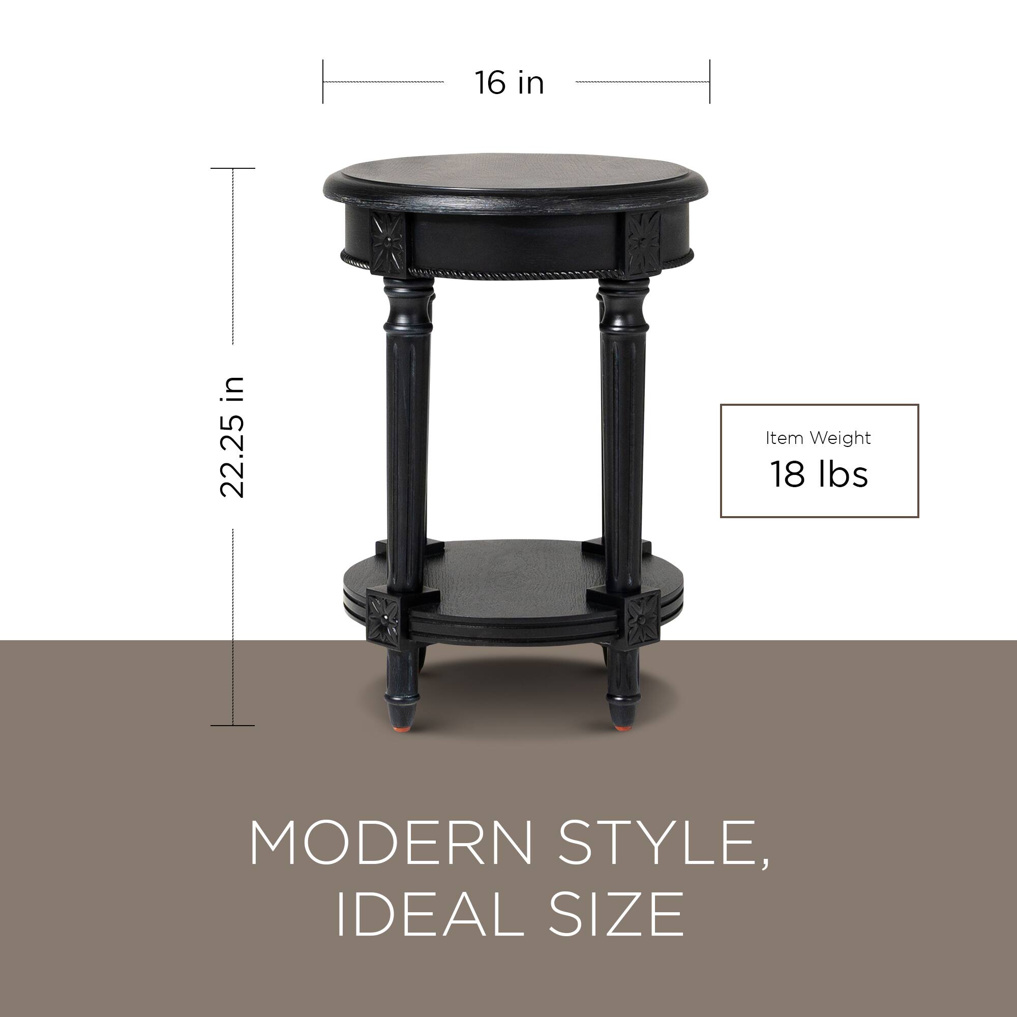 16 in  
22.25 in  

Item Weight  
18 lbs  

MODERN STYLE,  
IDEAL SIZE