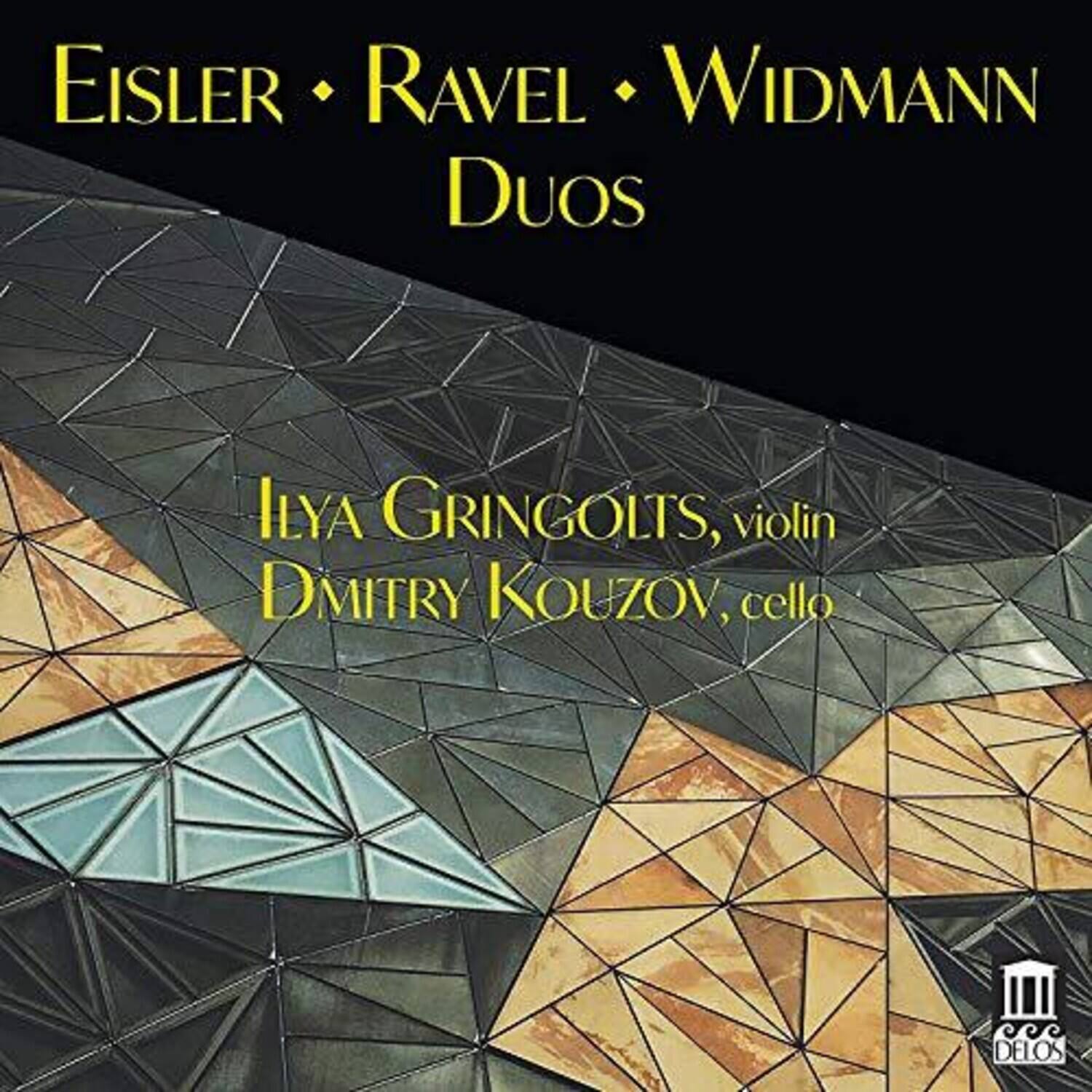 EISLER • RAVEL • WIDMANN  
DUOS  

Ilya Gringolts, violin  
Dmitry Kouzov, cello  

DELOS